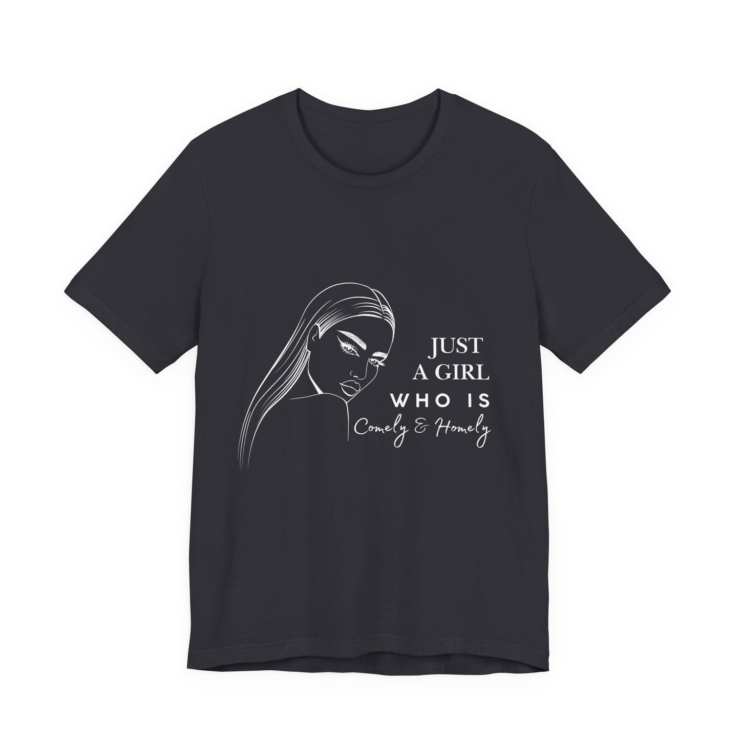 Stylish Unisex Tee - Just a Girl Who is Comely & Homely | Casual Wear, Gift for Her, Everyday Fashion, Trendy Apparel, Graphic Tee