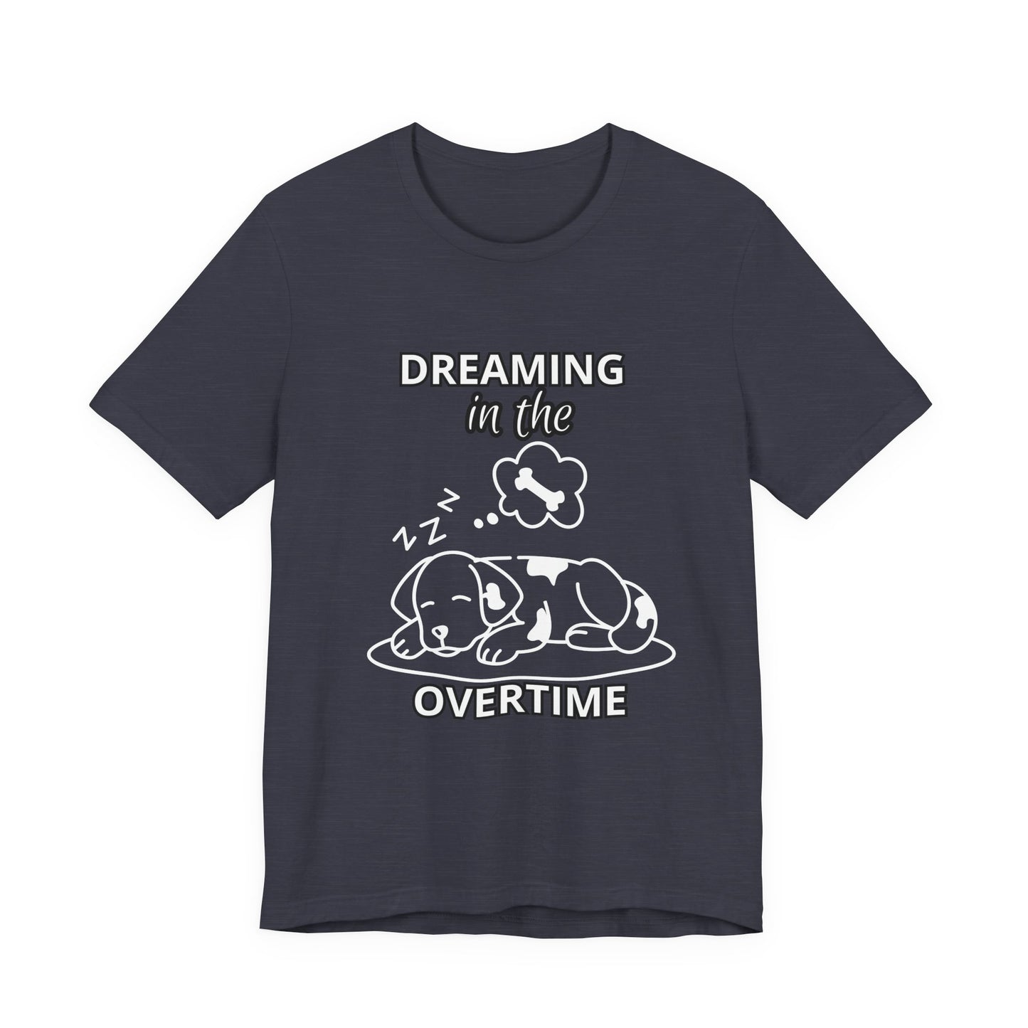 Dreaming in the Overtime Dog Tee, Funny Pet Lover Shirt, Cute Animal Graphic Tee, Gift for Dog Owners, Unisex Short Sleeve T-Shirt