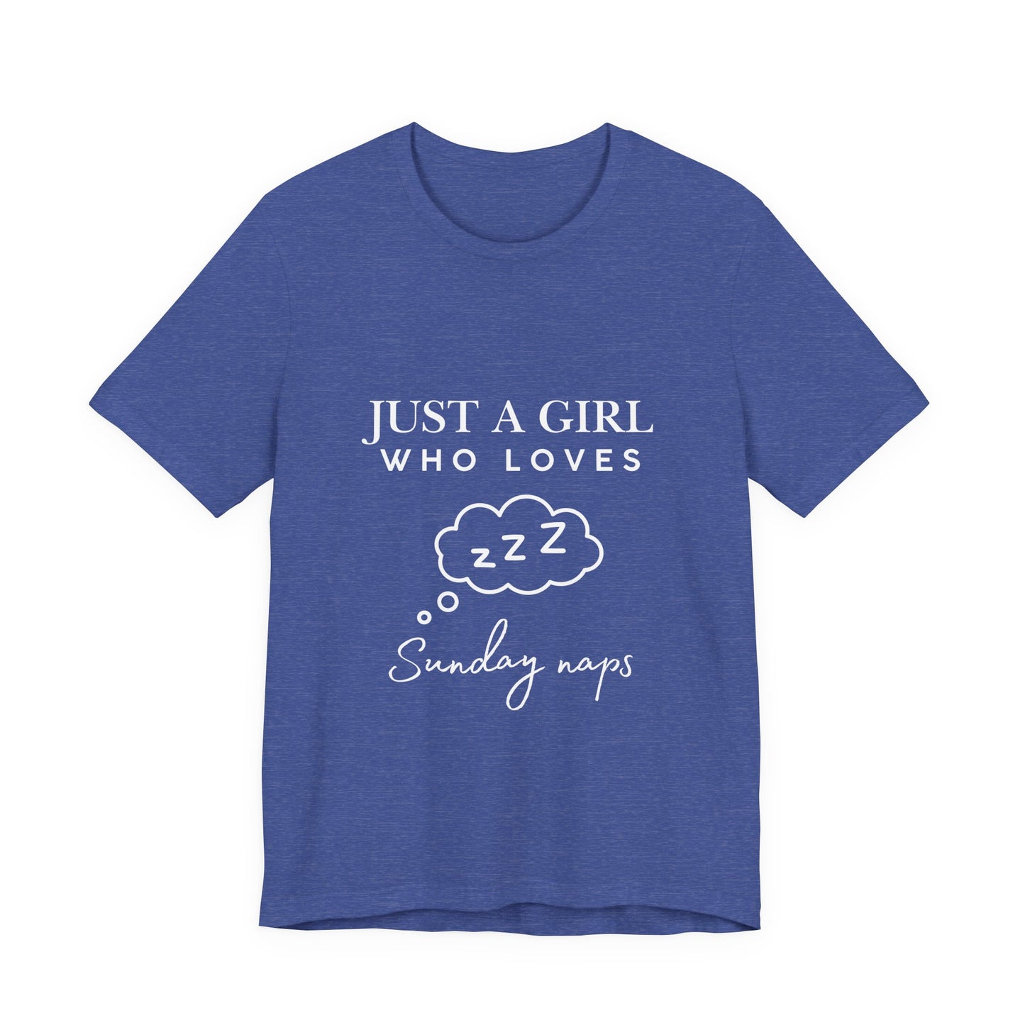 Just A Girl who loves Sunday Naps | Casual Comfort for Every Day, Graphic Tee, Summer Wear, Gift for Him or Her, Everyday Essentials, Casual Fashion