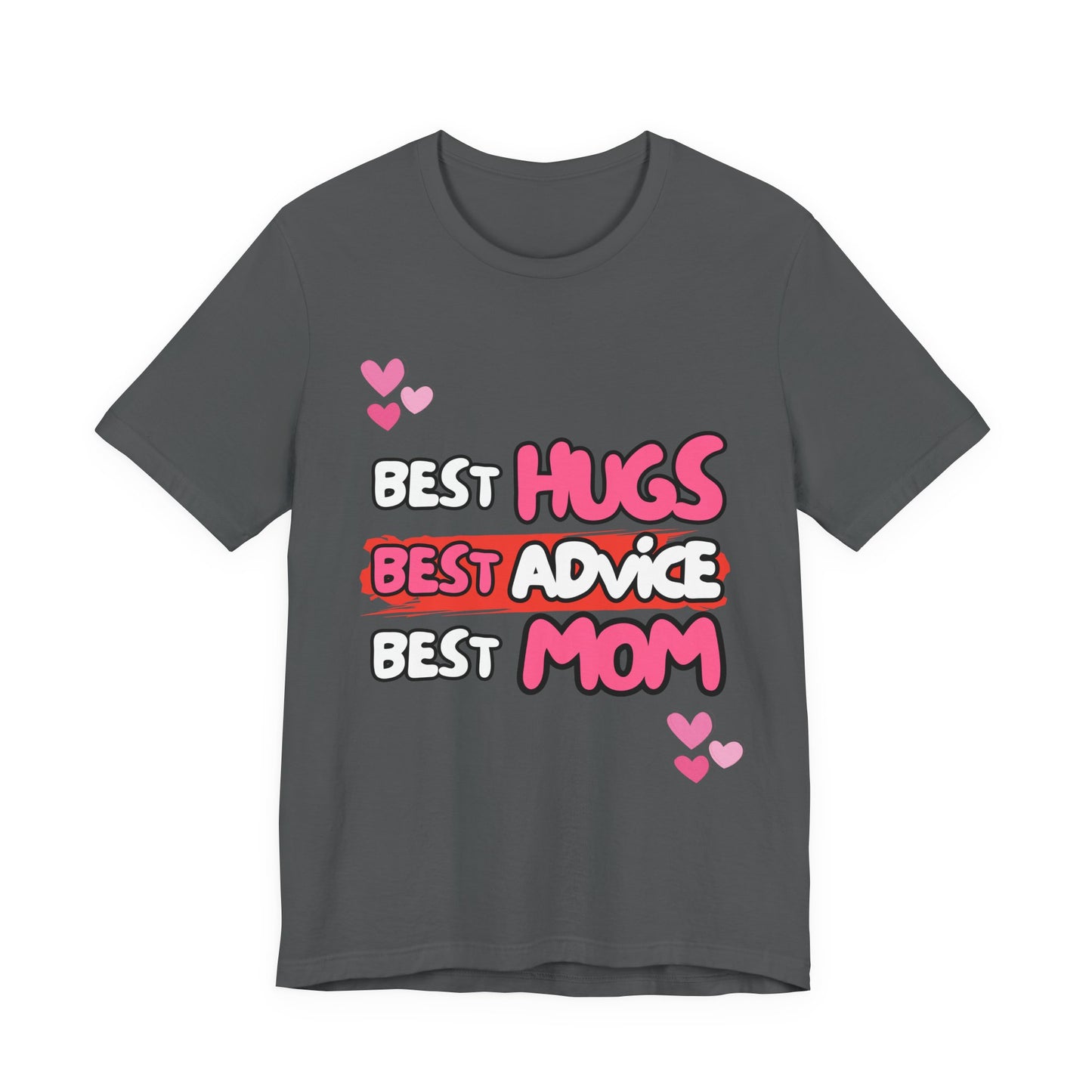 Best Mom Graphic Tee: Best Hugs, Best Advice, Mother's Day Gift, Birthday Shirt, Family Reunion, Unisex Jersey Tee