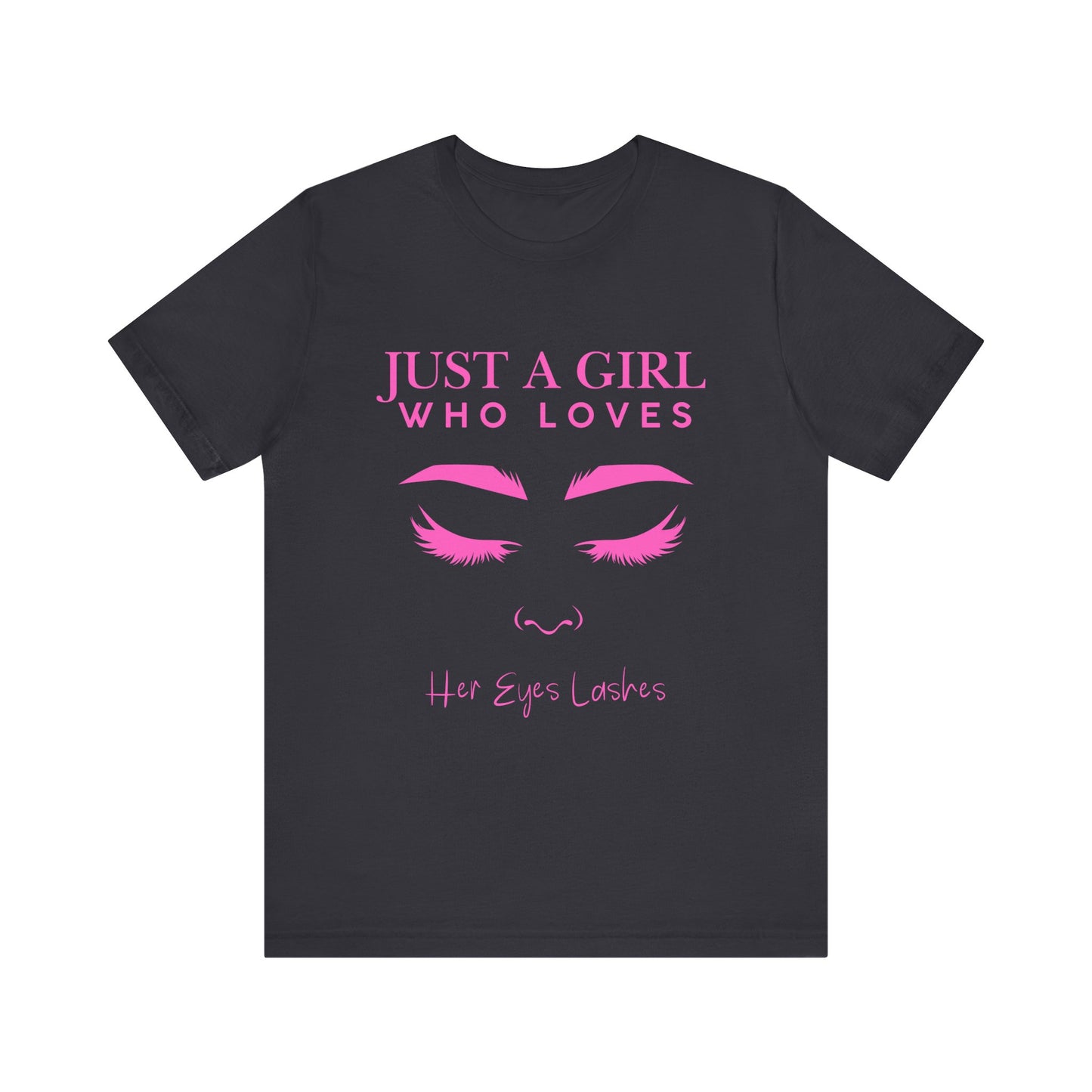 Just a Girl Who Loves Her Eyelashes Tee, Cute Graphic Shirt, Makeup Lover Gift, Beauty Enthusiast Top, Fun Fashion Tee, Birthday Gift