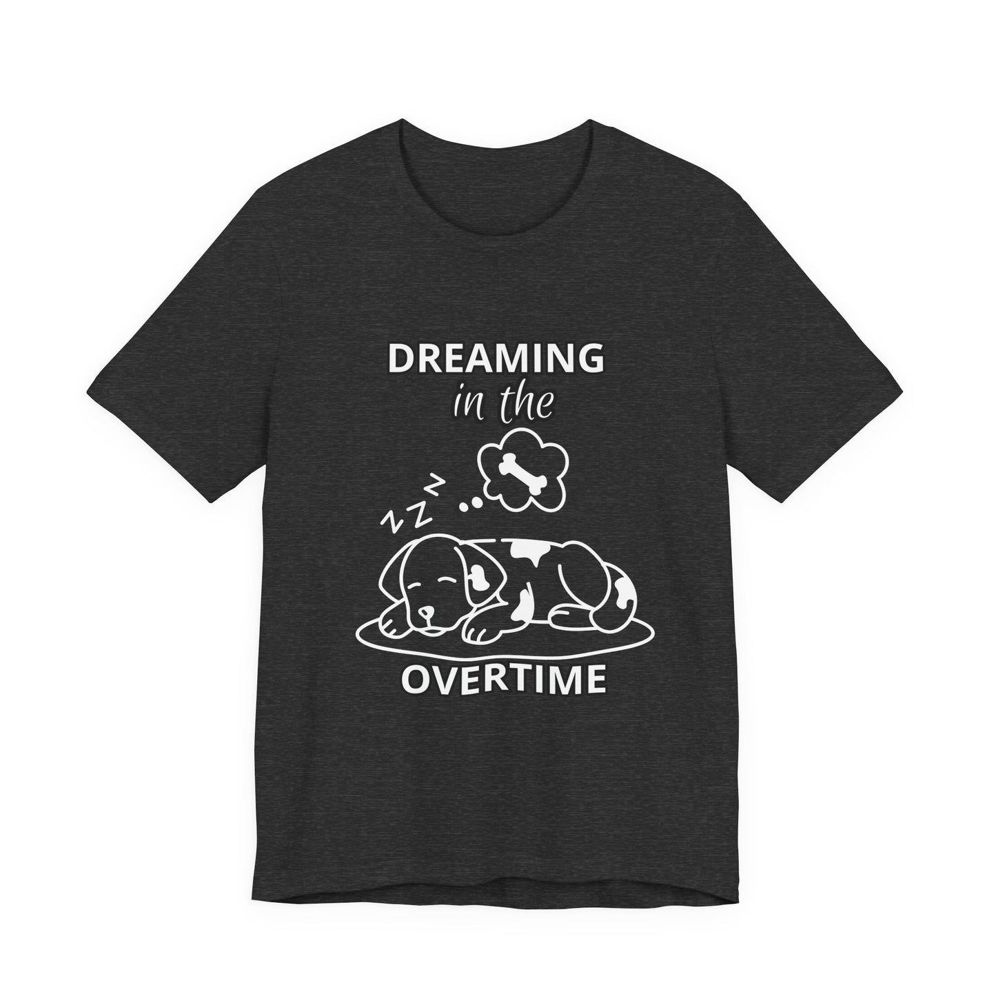 Dreaming in the Overtime Dog Tee, Funny Pet Lover Shirt, Cute Animal Graphic Tee, Gift for Dog Owners, Unisex Short Sleeve T-Shirt