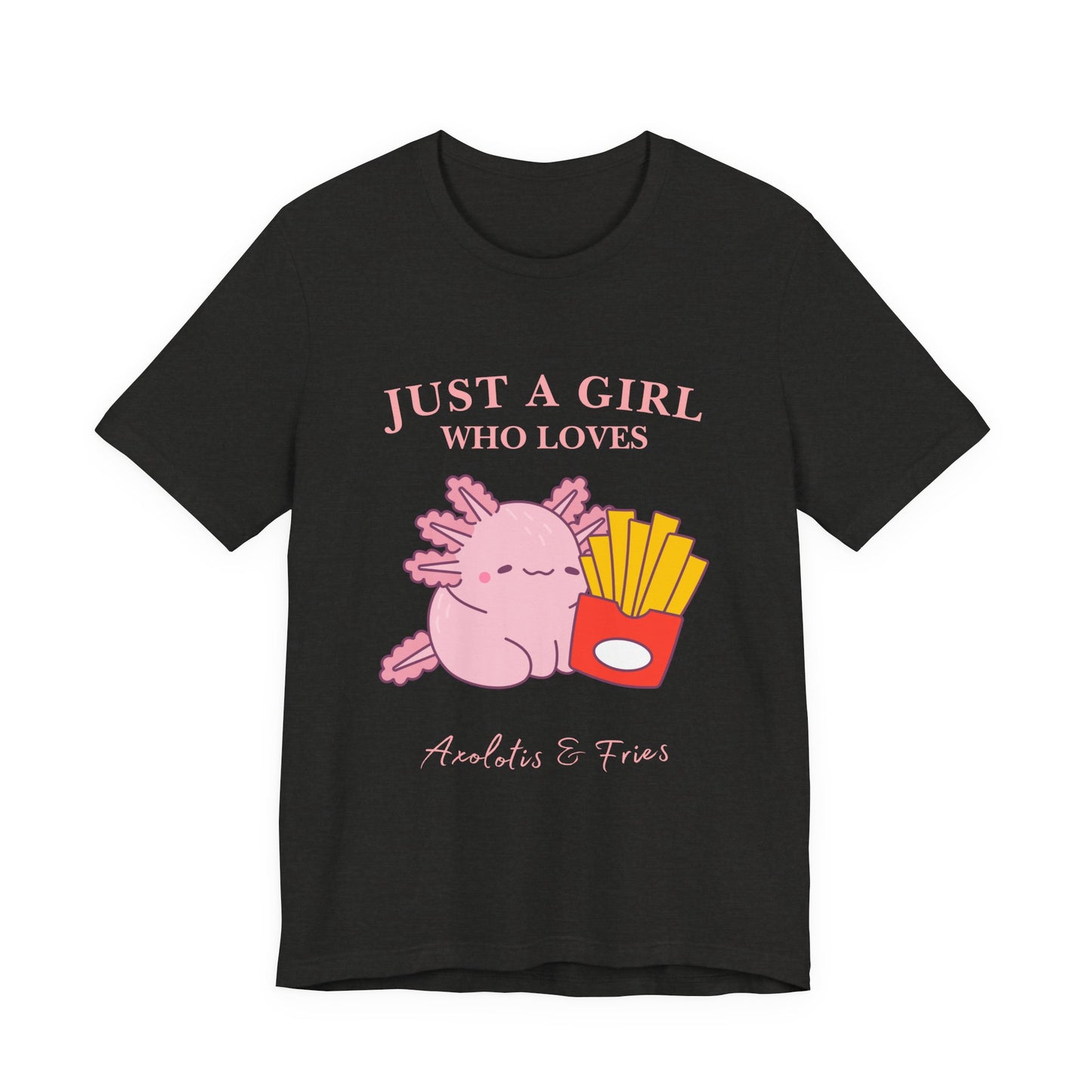 Just a Girl Who Loves Axolotls & Fries Tee, Cute Graphic Tee, Animal Lover Shirt, Fun Summer T-Shirt, Gift for Her