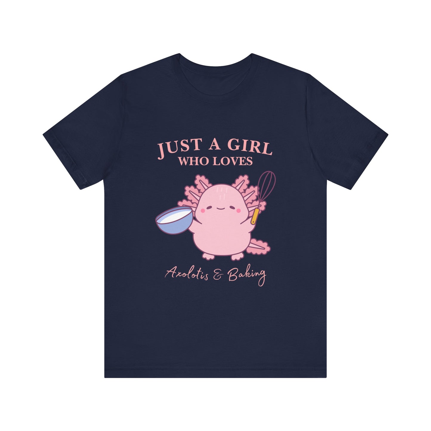 Cute Baking T-Shirt for Girls | Just a Girl Who Loves Baking | Gift for Bakers, Baking Enthusiasts, Cooking Lovers, Foodie Outfit, Axolotis T-shirt