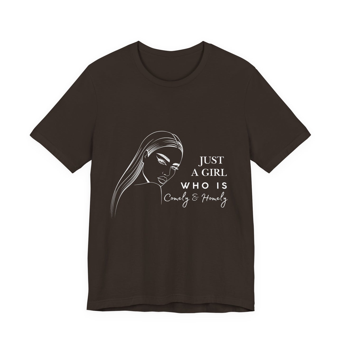 Stylish Unisex Tee - Just a Girl Who is Comely & Homely | Casual Wear, Gift for Her, Everyday Fashion, Trendy Apparel, Graphic Tee