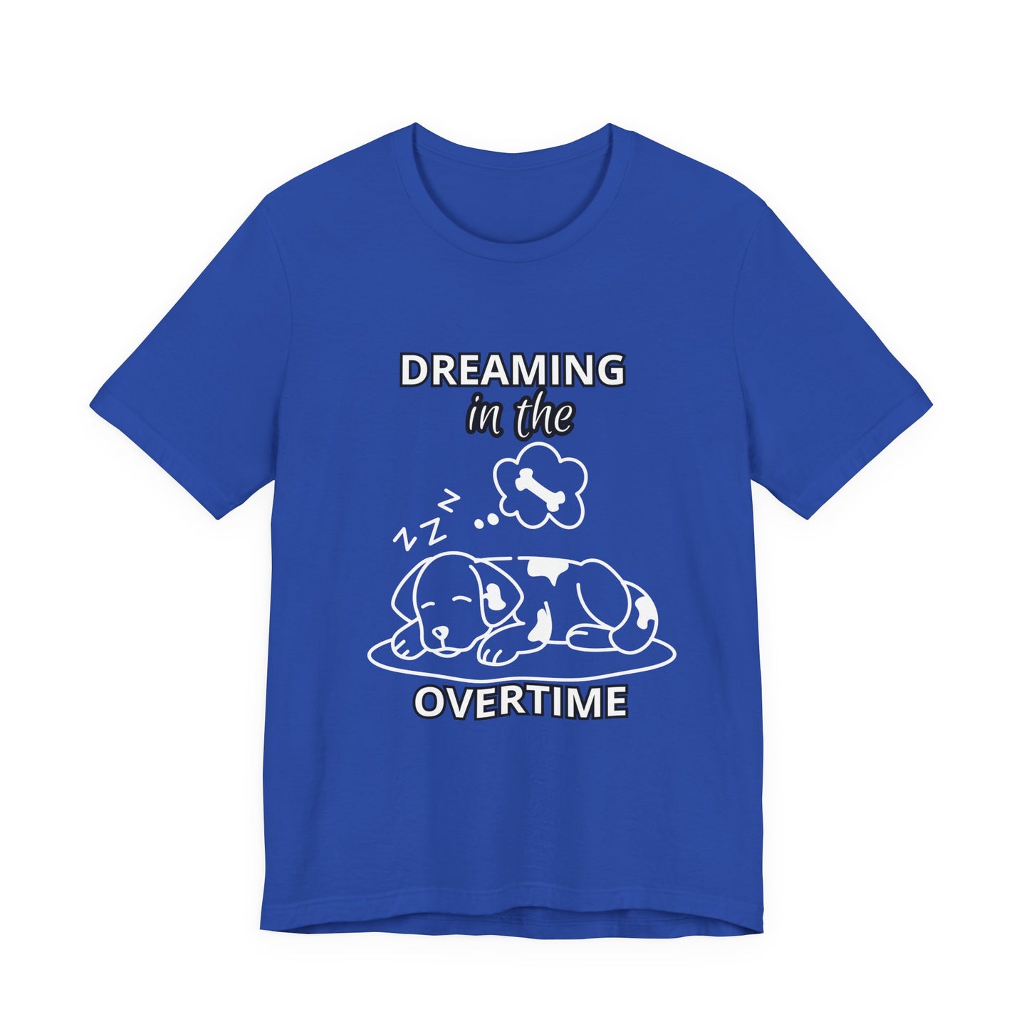 Dreaming in the Overtime Dog Tee, Funny Pet Lover Shirt, Cute Animal Graphic Tee, Gift for Dog Owners, Unisex Short Sleeve T-Shirt