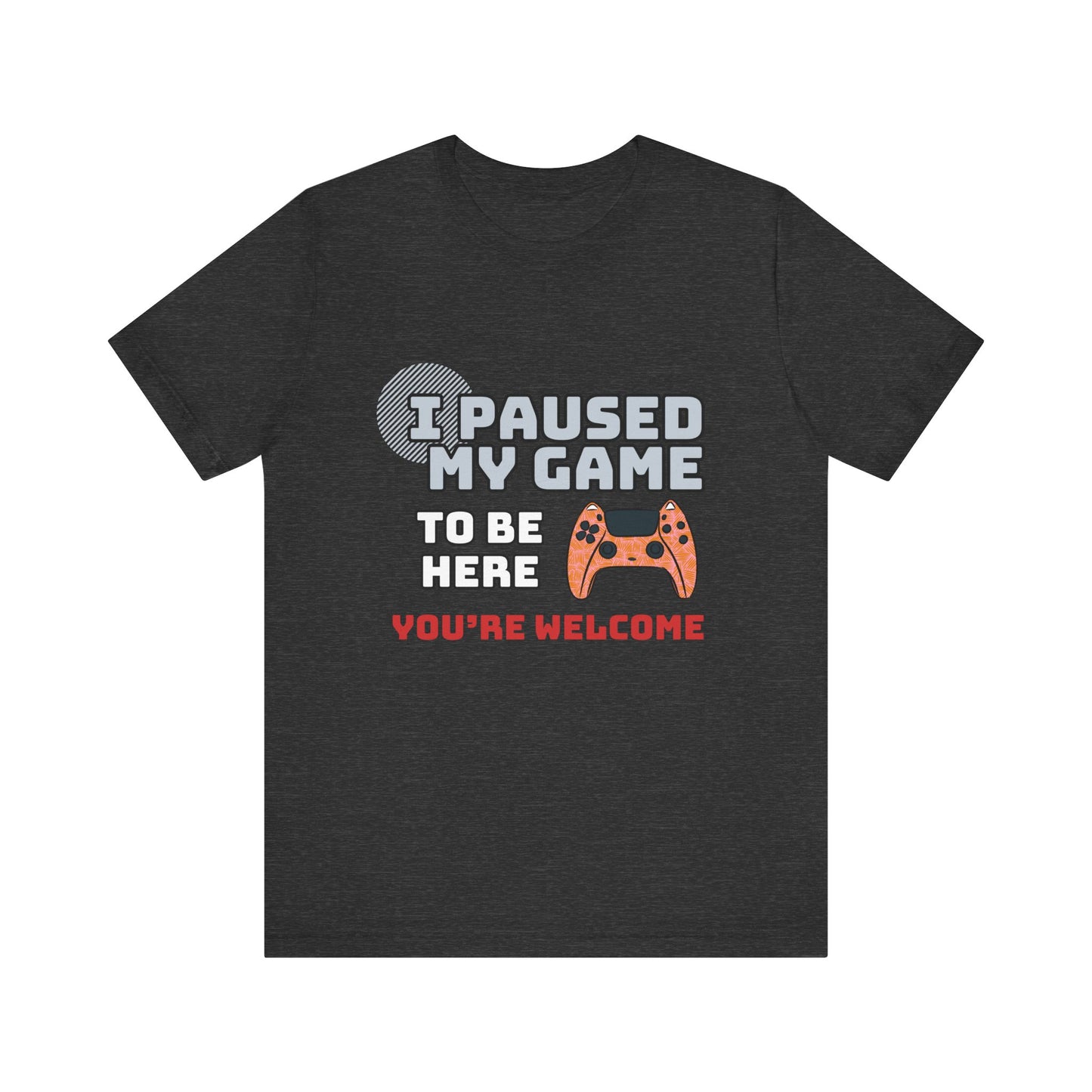 Gamer Tee, I Paused My Game Shirt, Unisex Video Game T-Shirt, Funny Gamer Gift, Casual Video Game Tee