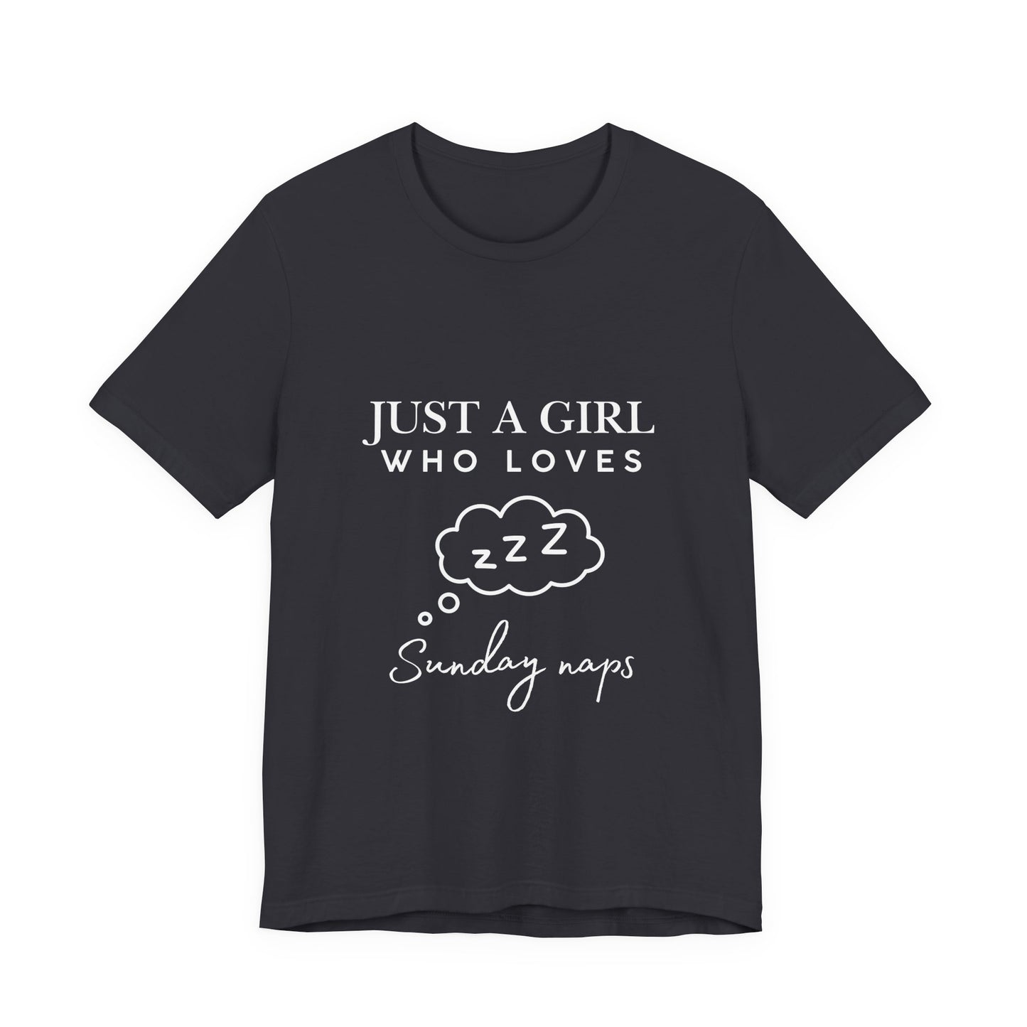 Just A Girl who loves Sunday Naps | Casual Comfort for Every Day, Graphic Tee, Summer Wear, Gift for Him or Her, Everyday Essentials, Casual Fashion