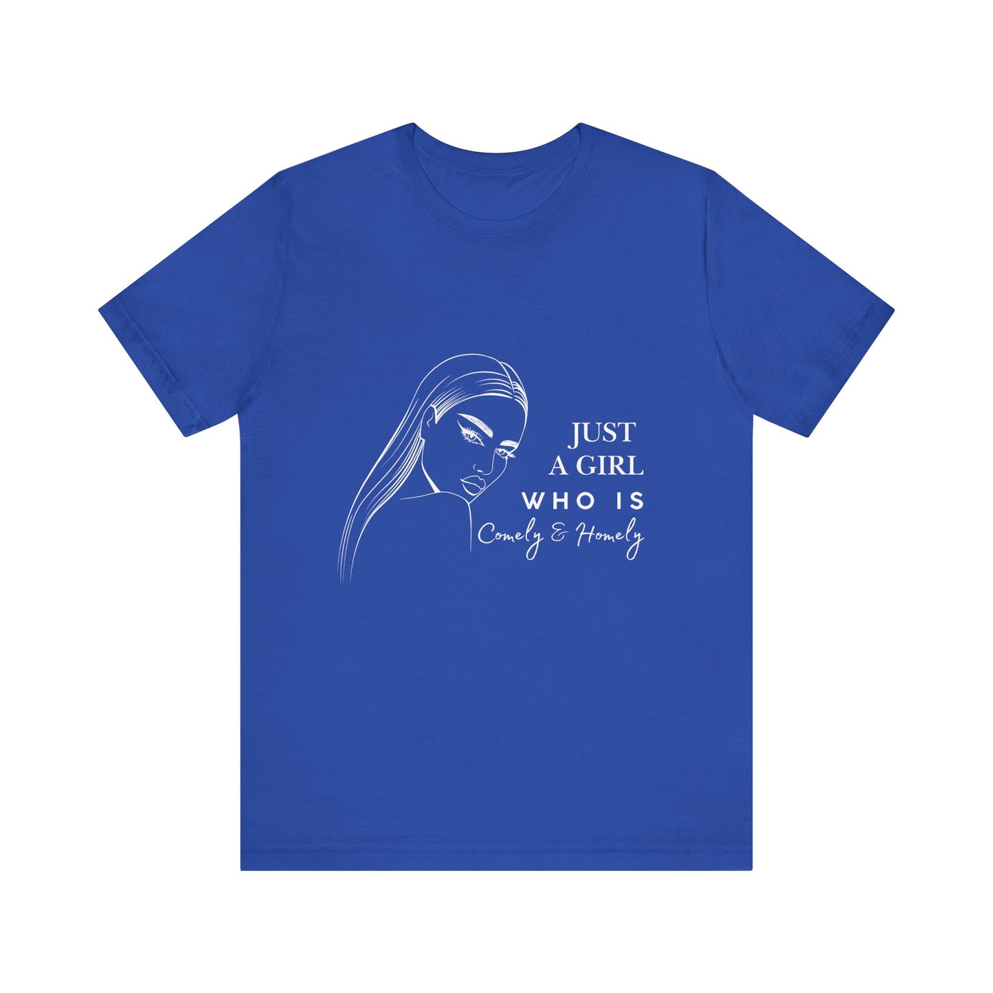 Stylish Unisex Tee - Just a Girl Who is Comely & Homely | Casual Wear, Gift for Her, Everyday Fashion, Trendy Apparel, Graphic Tee