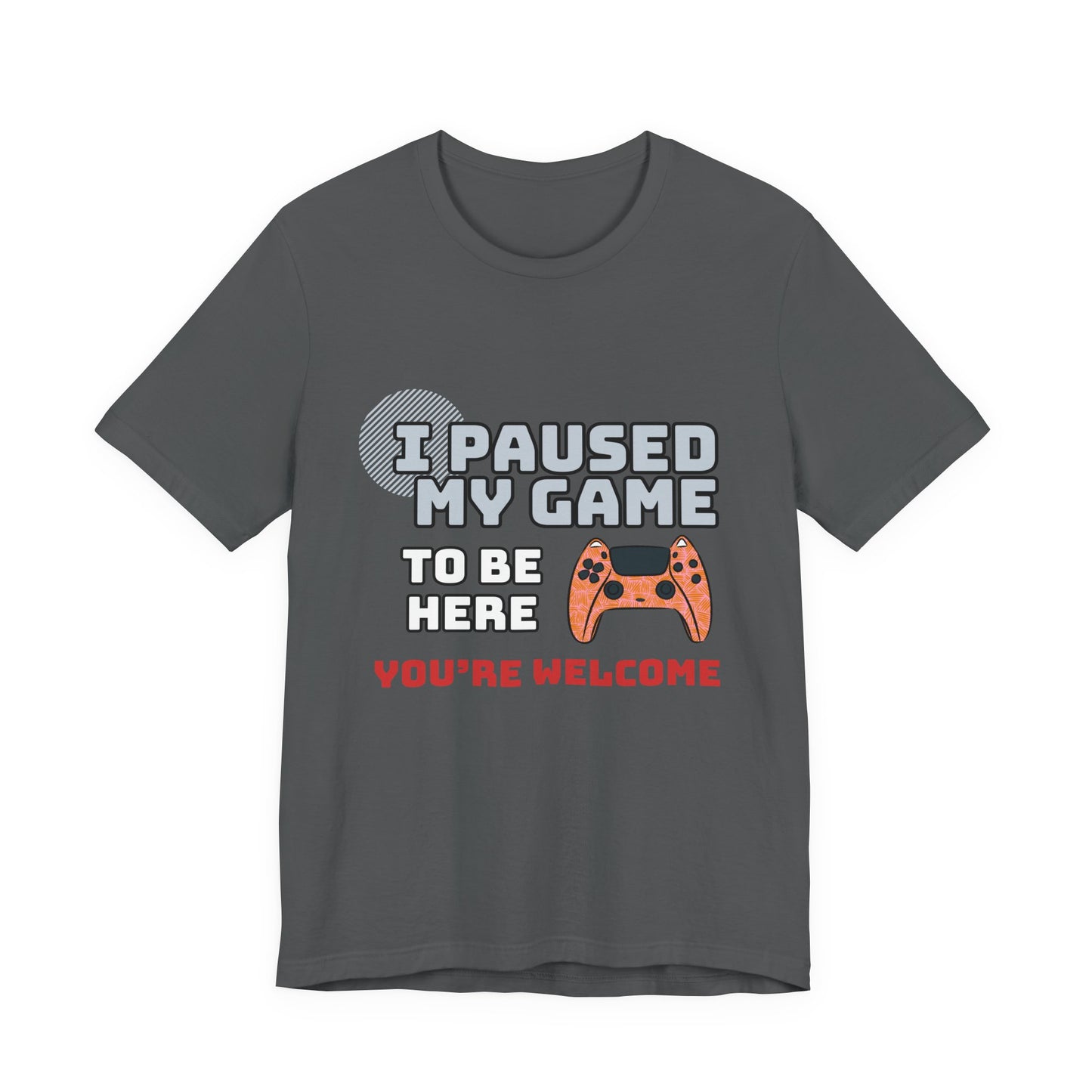 Gamer Tee, I Paused My Game Shirt, Unisex Video Game T-Shirt, Funny Gamer Gift, Casual Video Game Tee