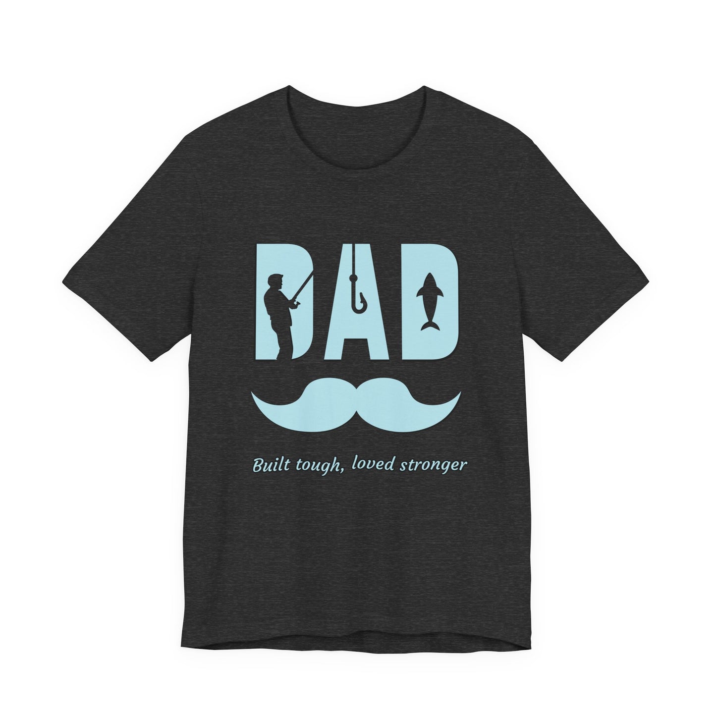 Dad Fishing Tee - Built Tough, Loved Stronger | Father's Day Gift, Unisex Short Sleeve T-Shirt, Casual Wear, Fishing Lover Gift, Dad Shirt