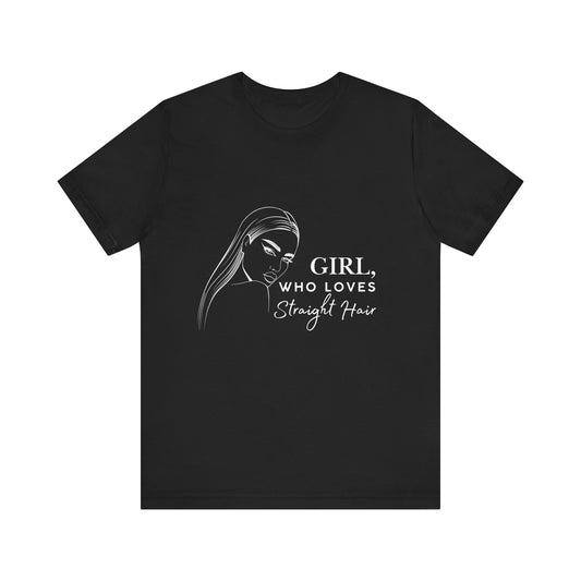 Girl Who Loves Straight Hair Tee, Unisex T-Shirt, Fashion Tee, Hair Lover Gift, Casual Outfit, Trendy Style