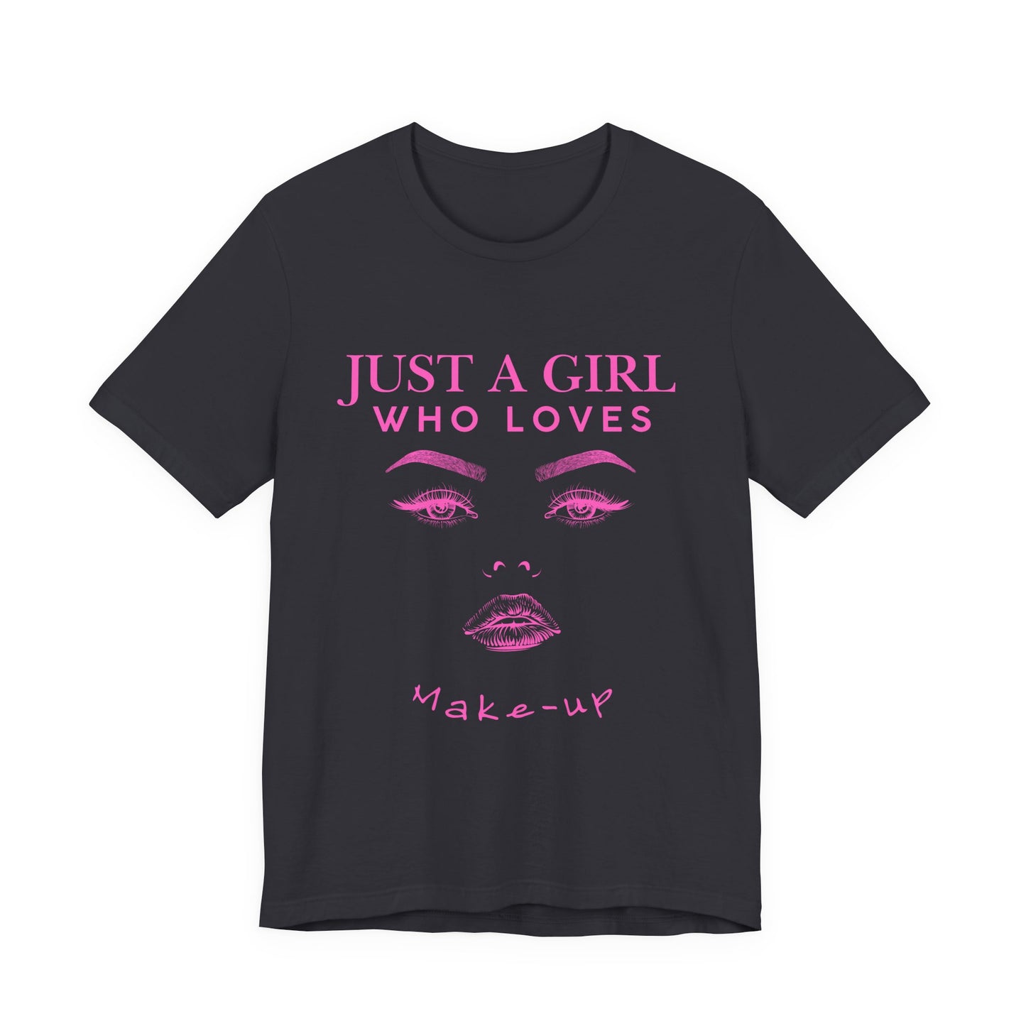 Just a Girl Who Loves Makeup T-shirt, Makeup Lover Shirt, Gift for Friends, Fashion Tee, Birthday Gift, Casual Wear