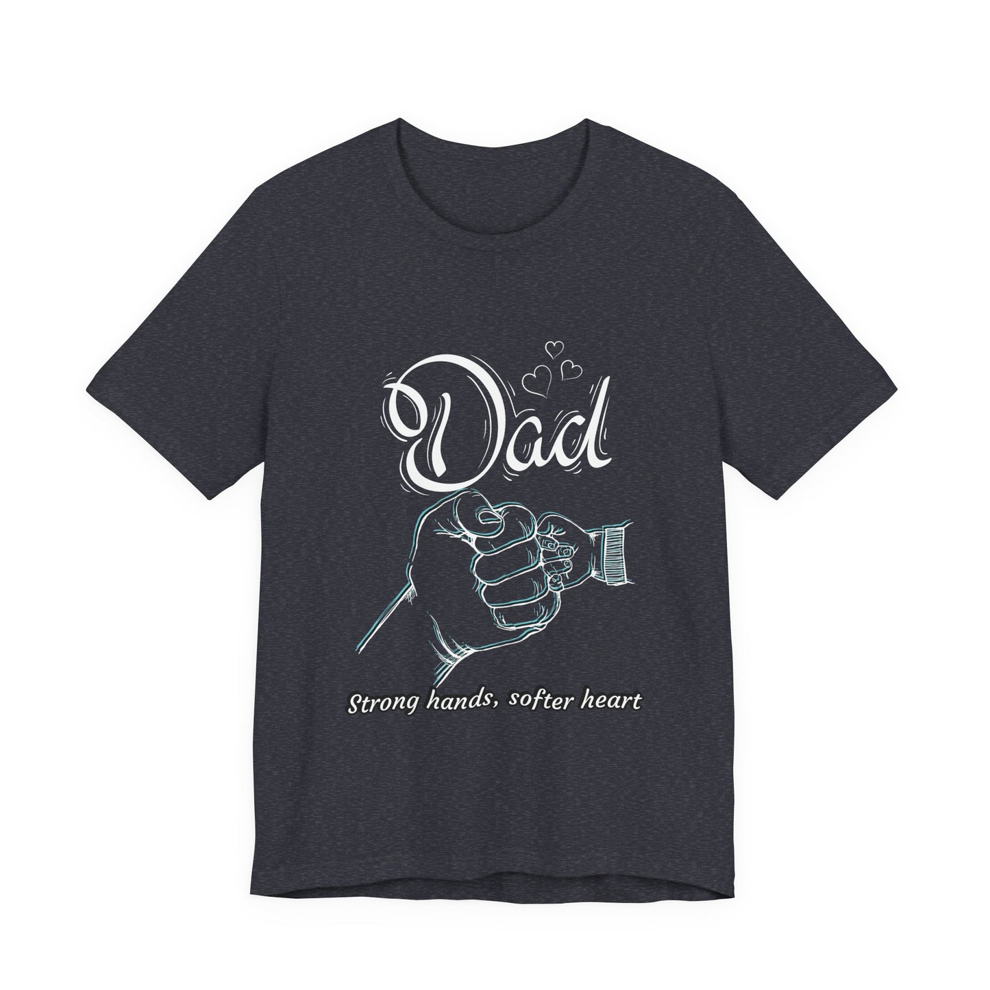 Dad Strong Hands, Softer Heart Tee | Unisex Father's Day Gift, Casual Wear, Family Reunion, Gift for Dad, Funny Dad Shirt
