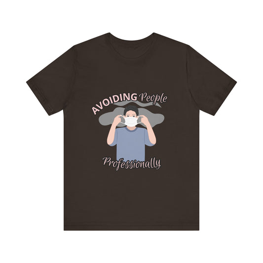 Avoiding People Professionally Unisex Tee, Funny Introvert Shirt, Quirky Gift for Introverts