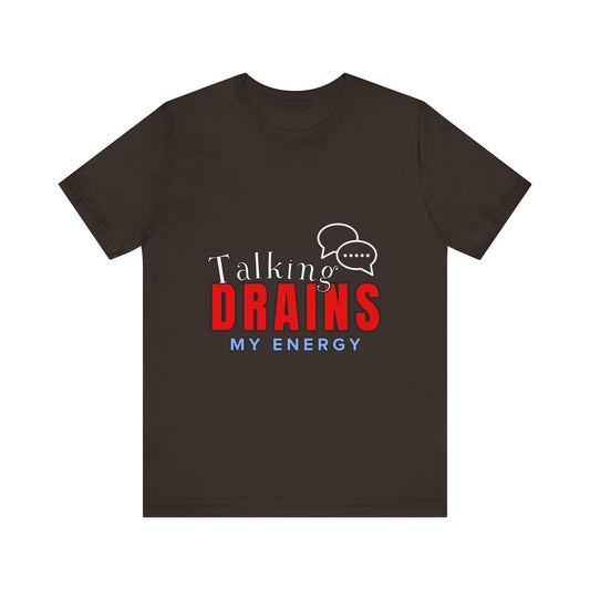 Talking Drains My Energy Unisex Tee, Funny Quote Shirt, Gift for Introverts, Casual Wear, Conversation Starter T-Shirt