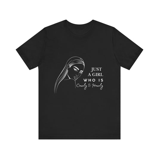 Stylish Unisex Tee - Just a Girl Who is Comely & Homely | Casual Wear, Gift for Her, Everyday Fashion, Trendy Apparel, Graphic Tee