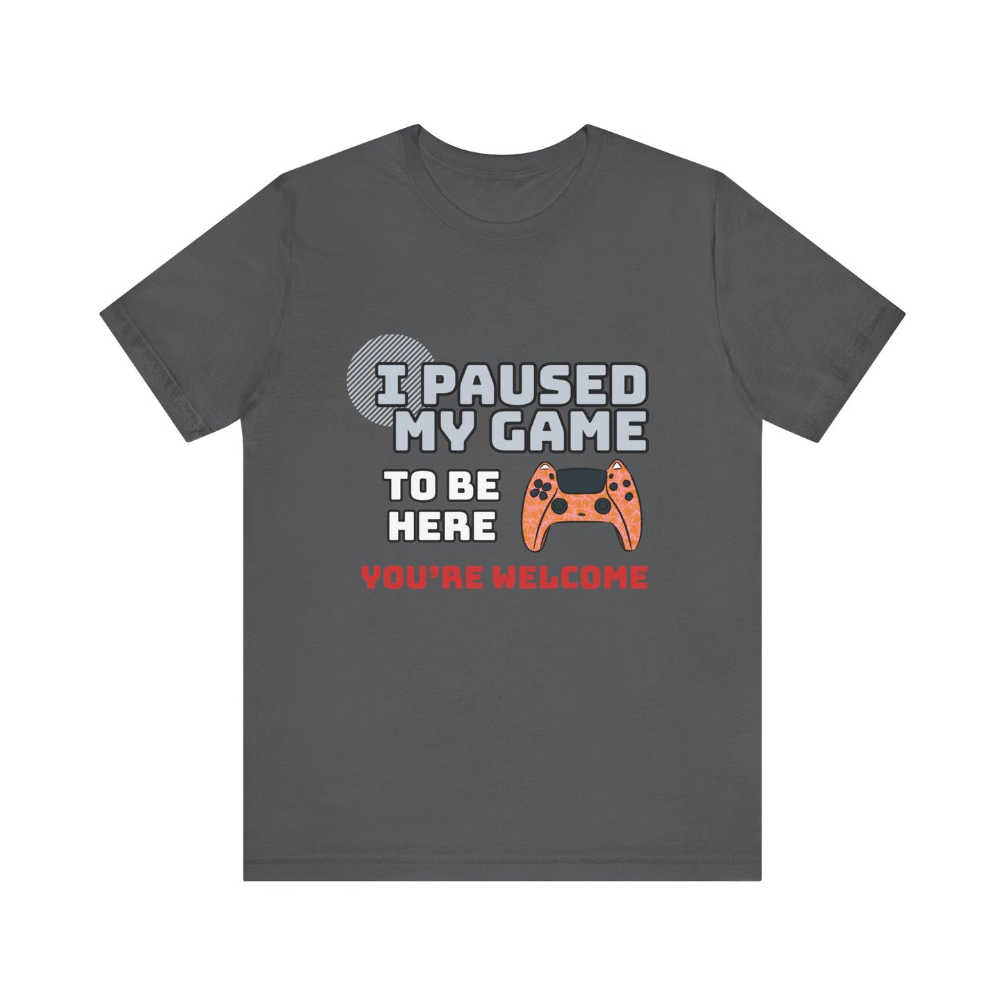 Gamer Tee, I Paused My Game Shirt, Unisex Video Game T-Shirt, Funny Gamer Gift, Casual Video Game Tee