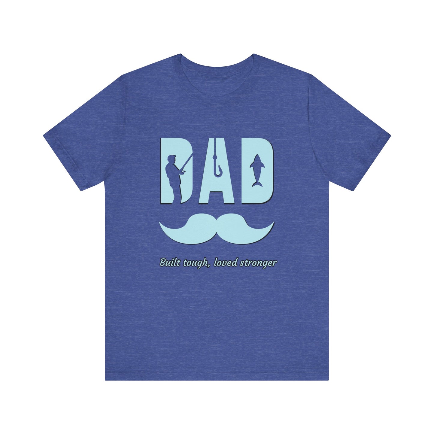 Dad Fishing Tee - Built Tough, Loved Stronger | Father's Day Gift, Unisex Short Sleeve T-Shirt, Casual Wear, Fishing Lover Gift, Dad Shirt