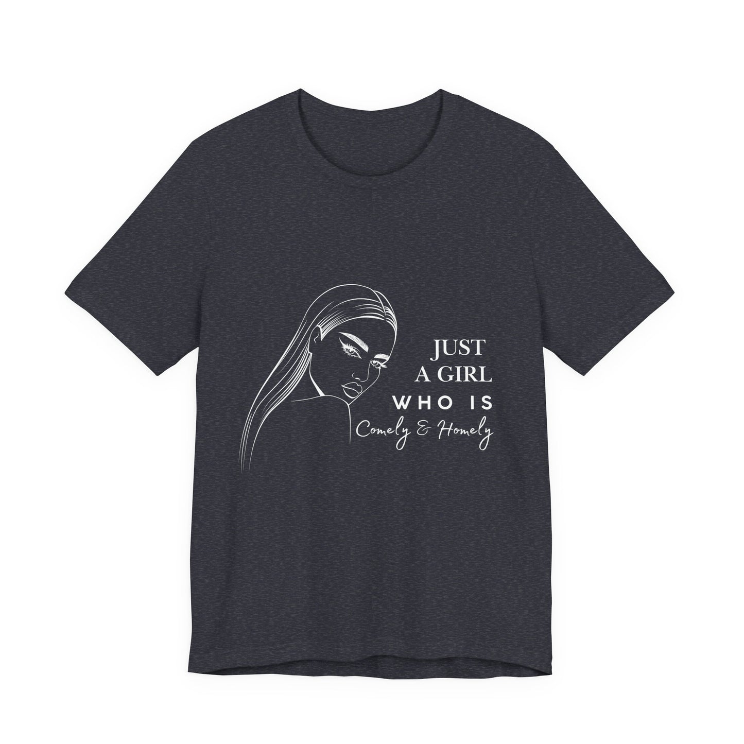 Stylish Unisex Tee - Just a Girl Who is Comely & Homely | Casual Wear, Gift for Her, Everyday Fashion, Trendy Apparel, Graphic Tee