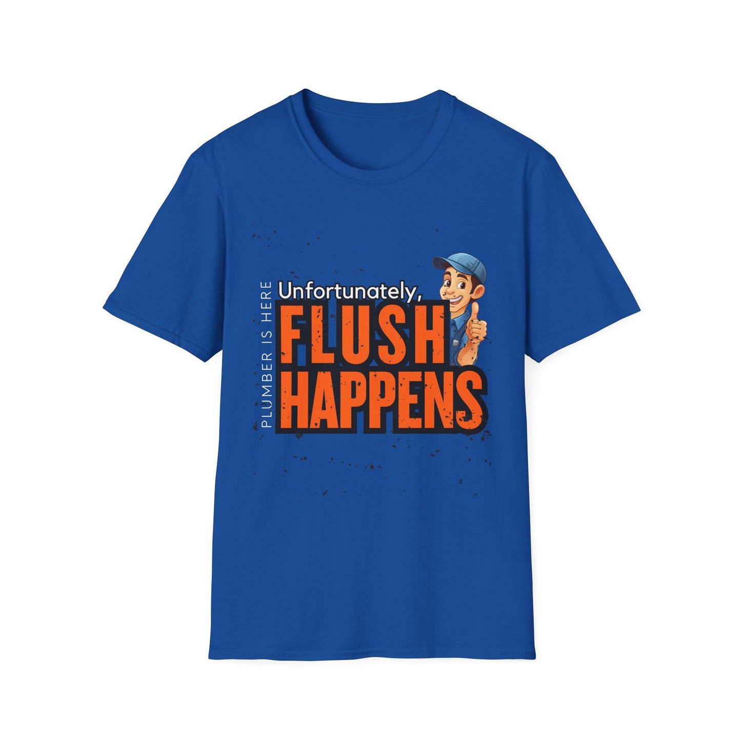 Funny Plumber Talk Unisex Softstyle T-Shirt - Flush Happens, Humor Tee, Gift for Plumbers, Bathroom Laughs, Quirky Apparel