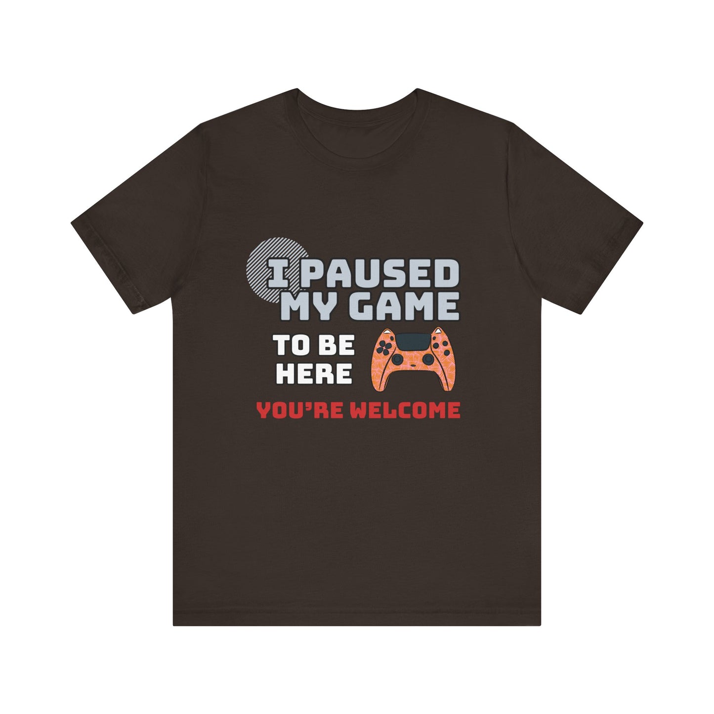 Gamer Tee, I Paused My Game Shirt, Unisex Video Game T-Shirt, Funny Gamer Gift, Casual Video Game Tee