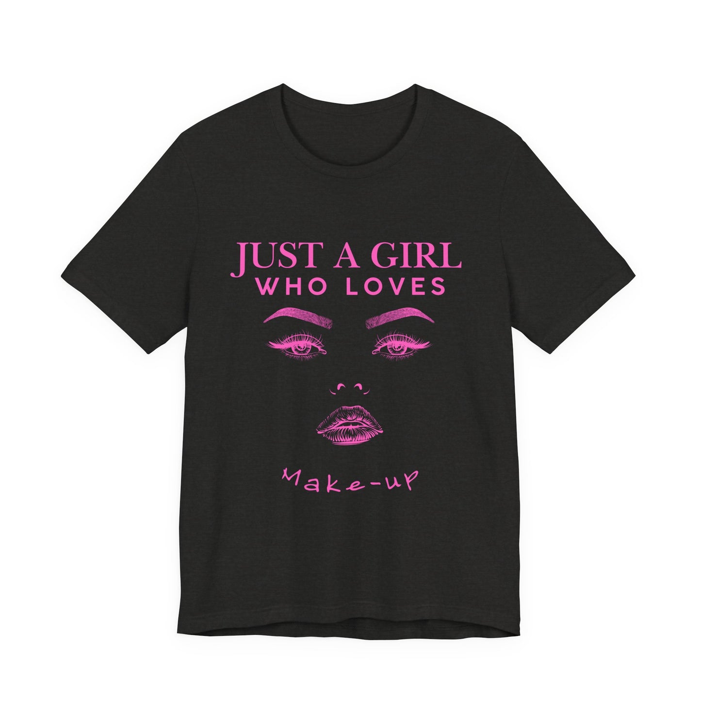 Just a Girl Who Loves Makeup T-shirt, Makeup Lover Shirt, Gift for Friends, Fashion Tee, Birthday Gift, Casual Wear