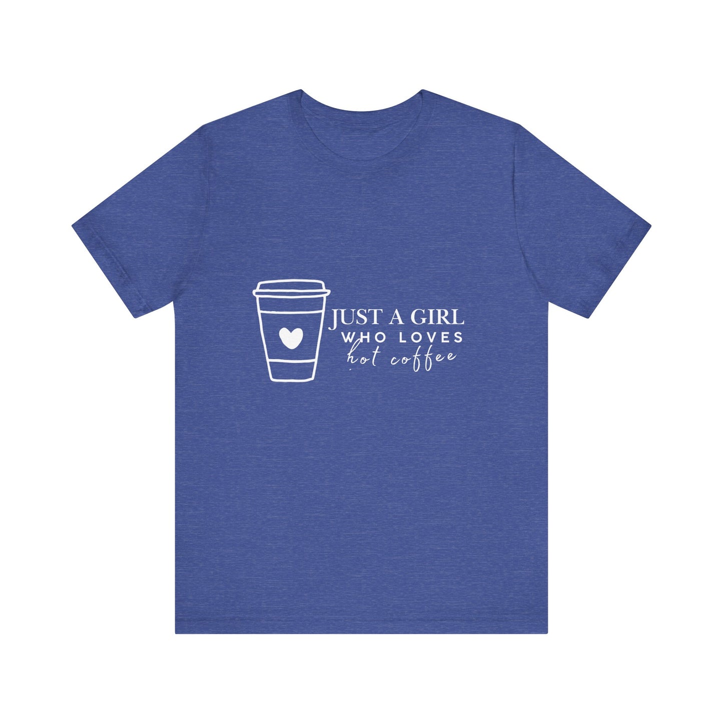 Just a Girl Who Loves Hot Coffee Tee, Unisex Coffee Lover T-Shirt, Cute Tee for Her, Gift for Coffee Enthusiasts, Inspirational Apparel