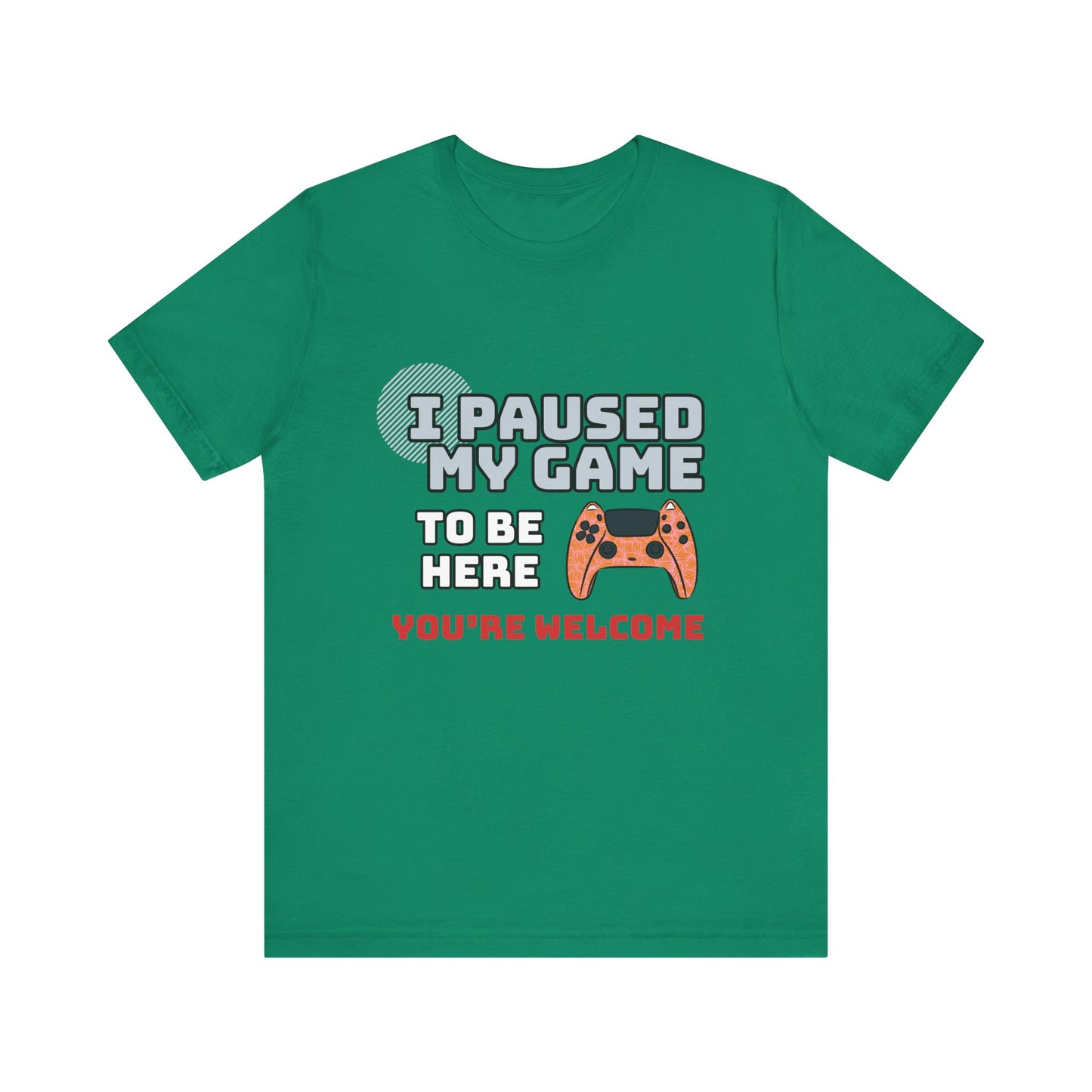 Gamer Tee, I Paused My Game Shirt, Unisex Video Game T-Shirt, Funny Gamer Gift, Casual Video Game Tee