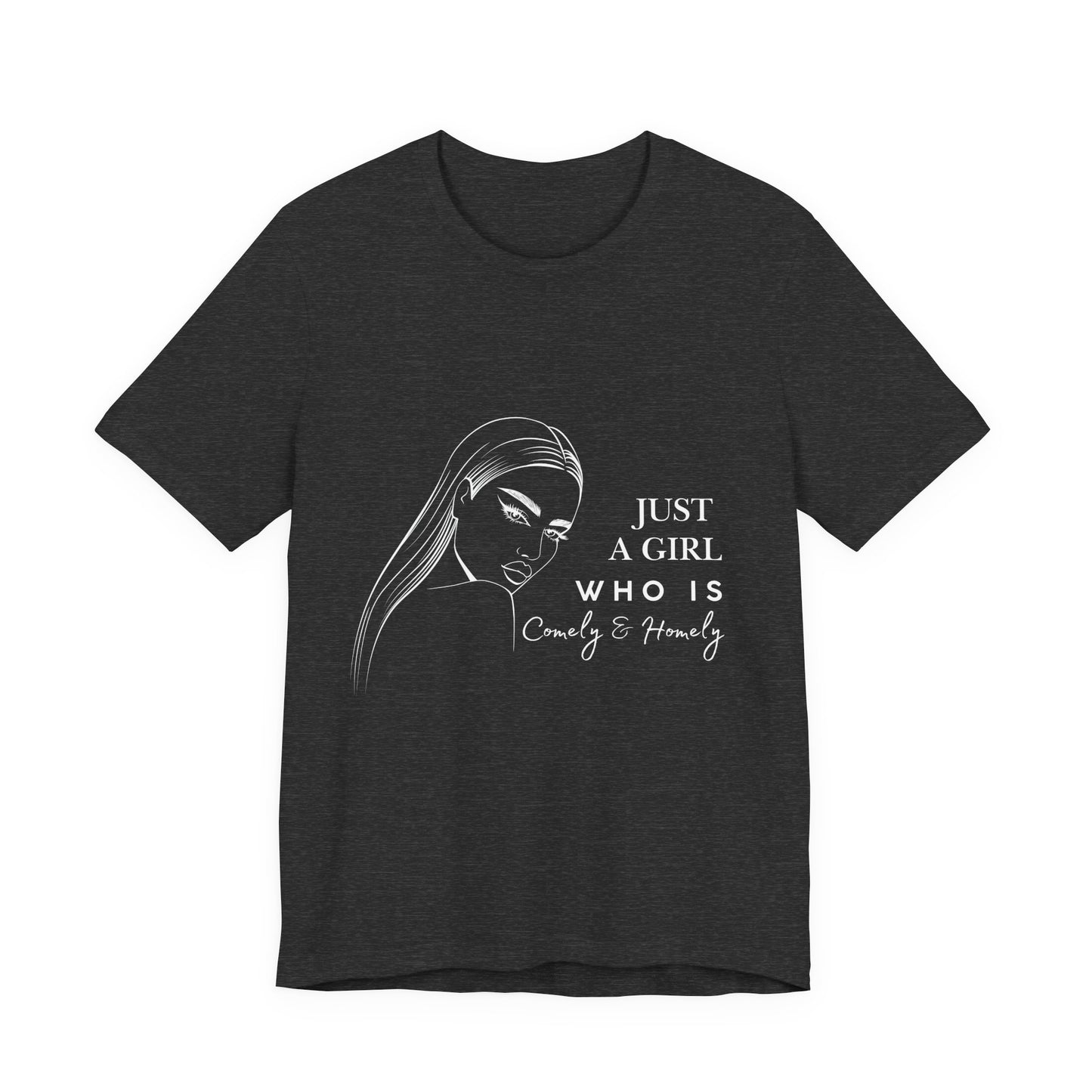 Stylish Unisex Tee - Just a Girl Who is Comely & Homely | Casual Wear, Gift for Her, Everyday Fashion, Trendy Apparel, Graphic Tee