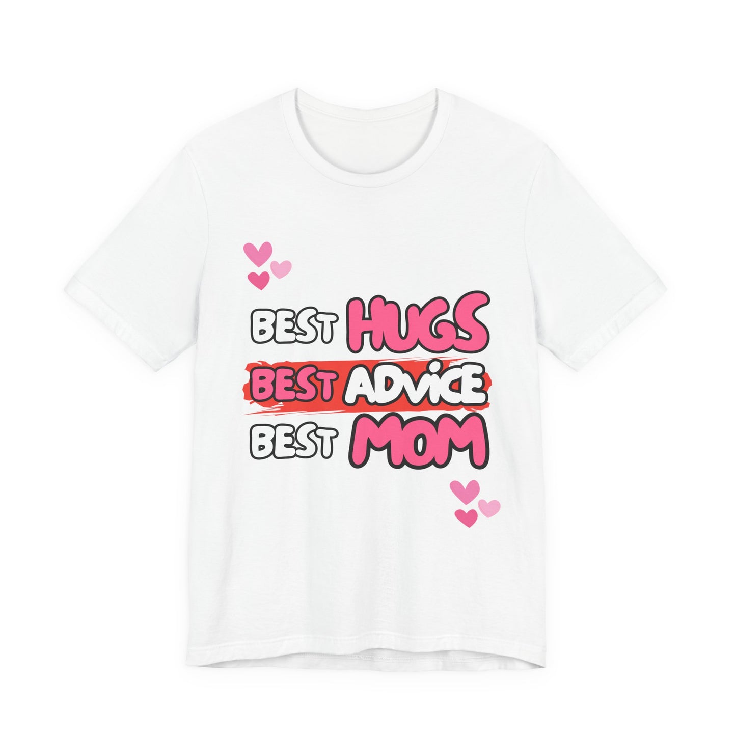 Best Mom Graphic Tee: Best Hugs, Best Advice, Mother's Day Gift, Birthday Shirt, Family Reunion, Unisex Jersey Tee