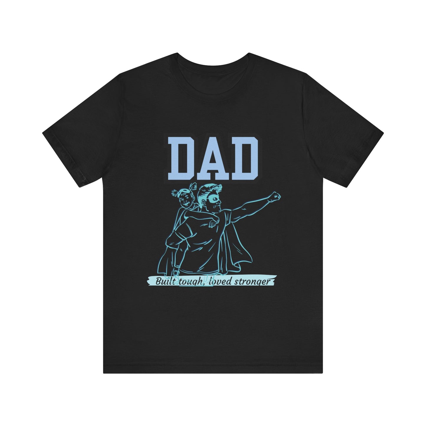 Dad Superhero Unisex Tee - Built Tough Loved Stronger, Birthday Gift for Dad, Father's Day Shirt, Casual Wear, Gift for Dads
