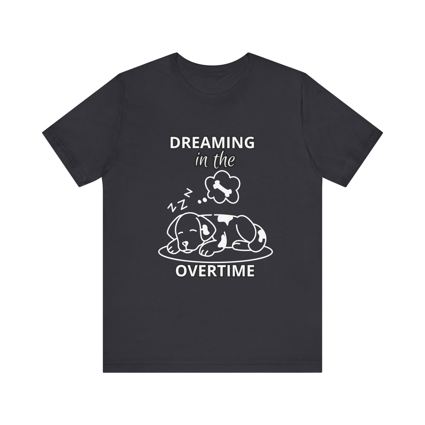 Dreaming in the Overtime Dog Tee, Funny Pet Lover Shirt, Cute Animal Graphic Tee, Gift for Dog Owners, Unisex Short Sleeve T-Shirt