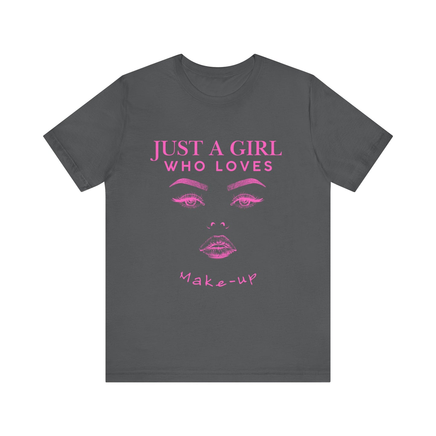 Just a Girl Who Loves Makeup T-shirt, Makeup Lover Shirt, Gift for Friends, Fashion Tee, Birthday Gift, Casual Wear