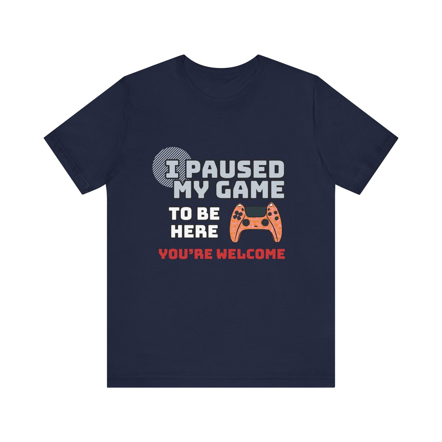 Gamer Tee, I Paused My Game Shirt, Unisex Video Game T-Shirt, Funny Gamer Gift, Casual Video Game Tee