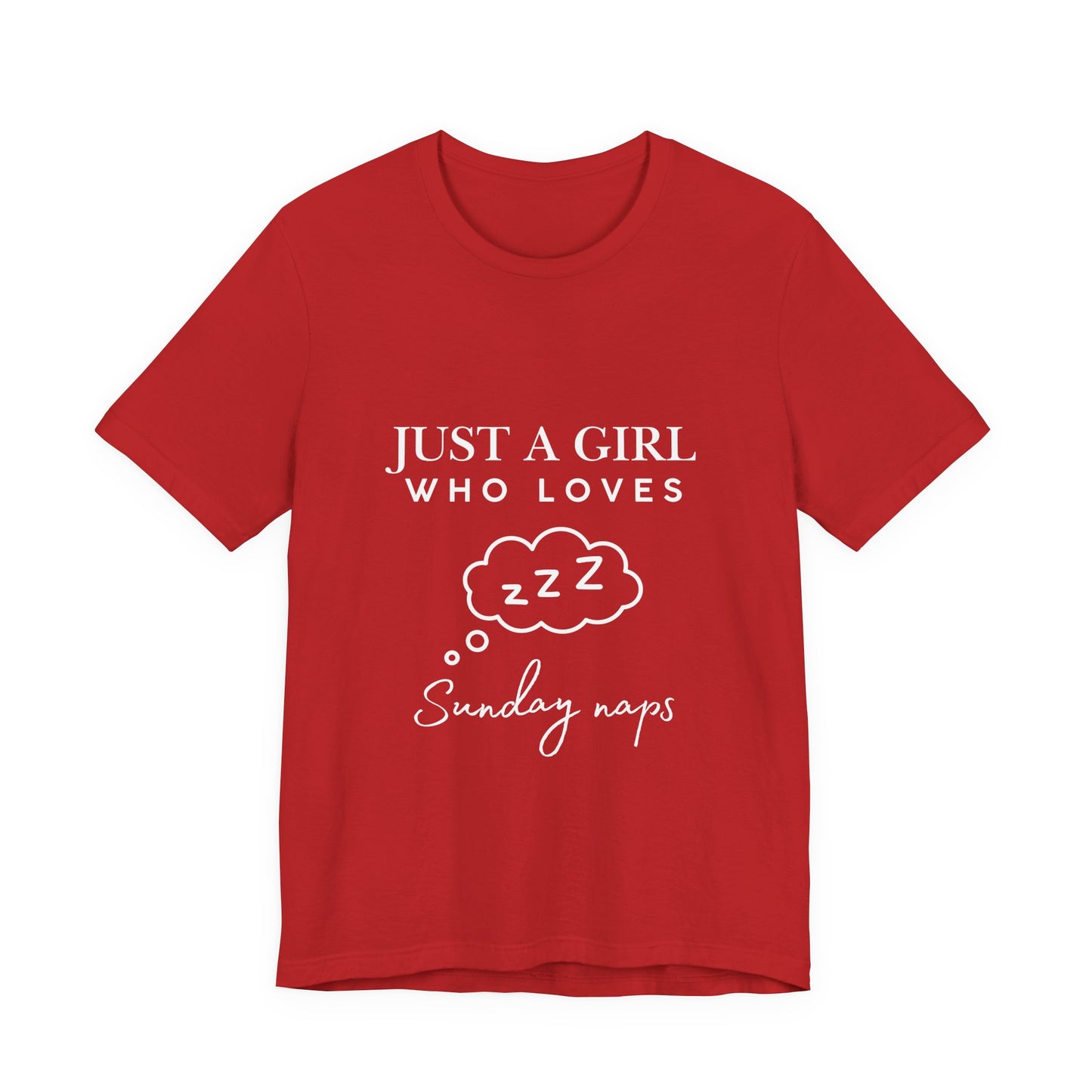 Just A Girl who loves Sunday Naps | Casual Comfort for Every Day, Graphic Tee, Summer Wear, Gift for Him or Her, Everyday Essentials, Casual Fashion