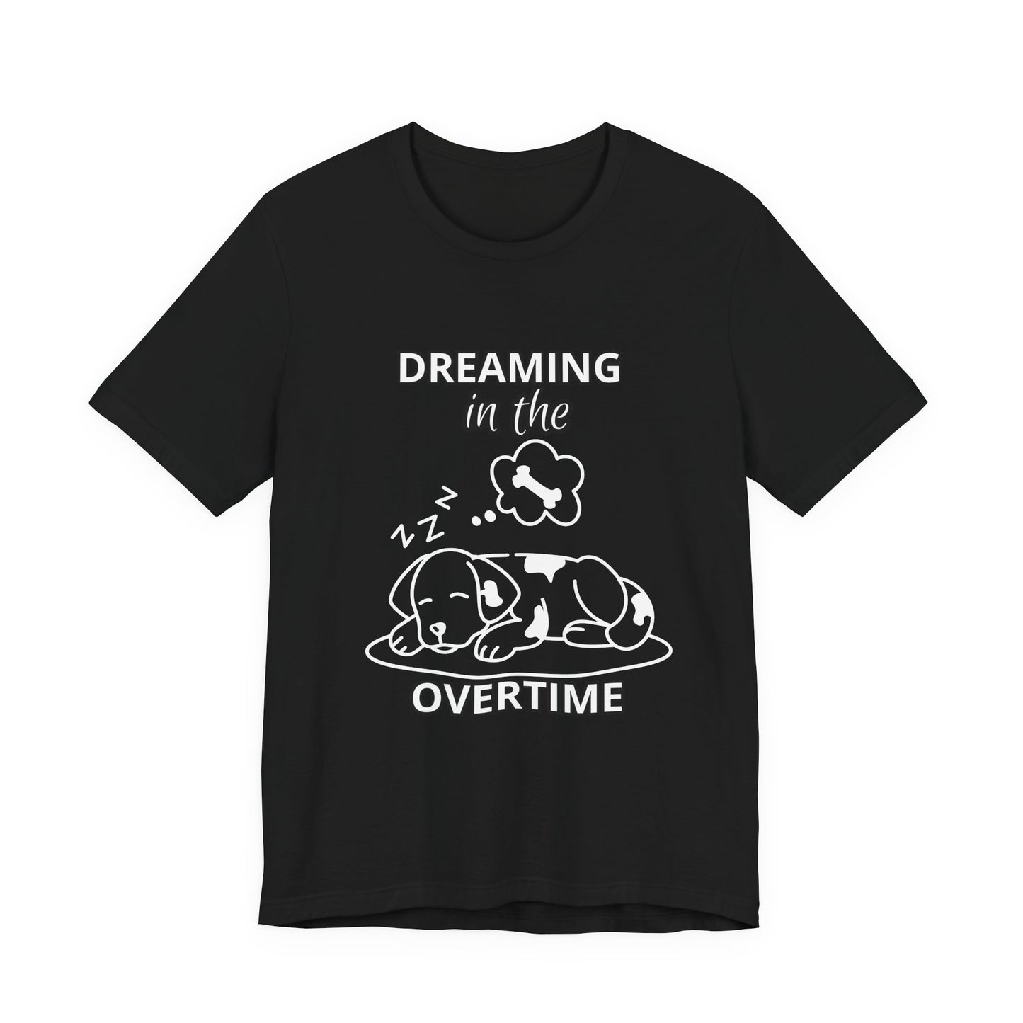 Dreaming in the Overtime Dog Tee, Funny Pet Lover Shirt, Cute Animal Graphic Tee, Gift for Dog Owners, Unisex Short Sleeve T-Shirt