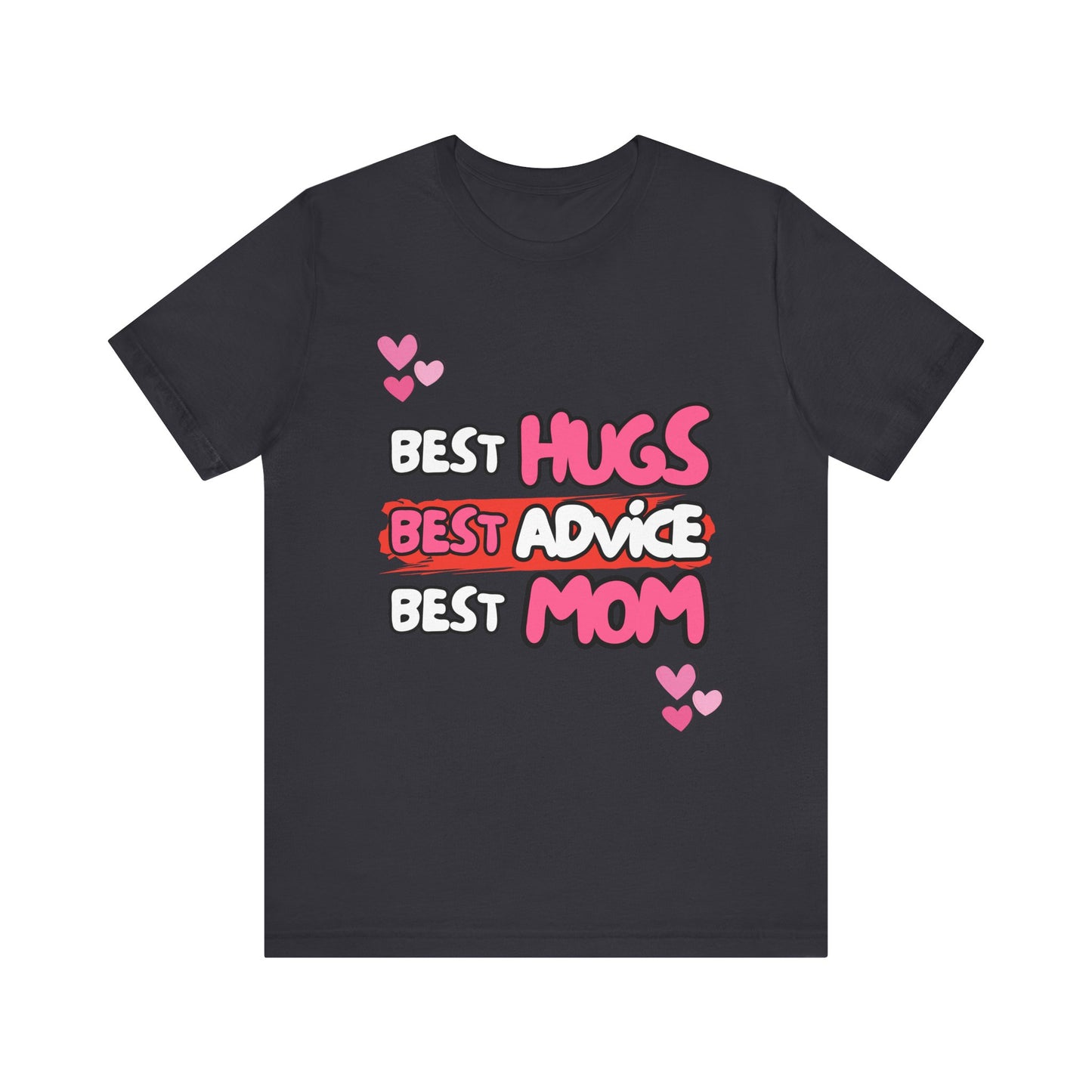 Best Mom Graphic Tee: Best Hugs, Best Advice, Mother's Day Gift, Birthday Shirt, Family Reunion, Unisex Jersey Tee