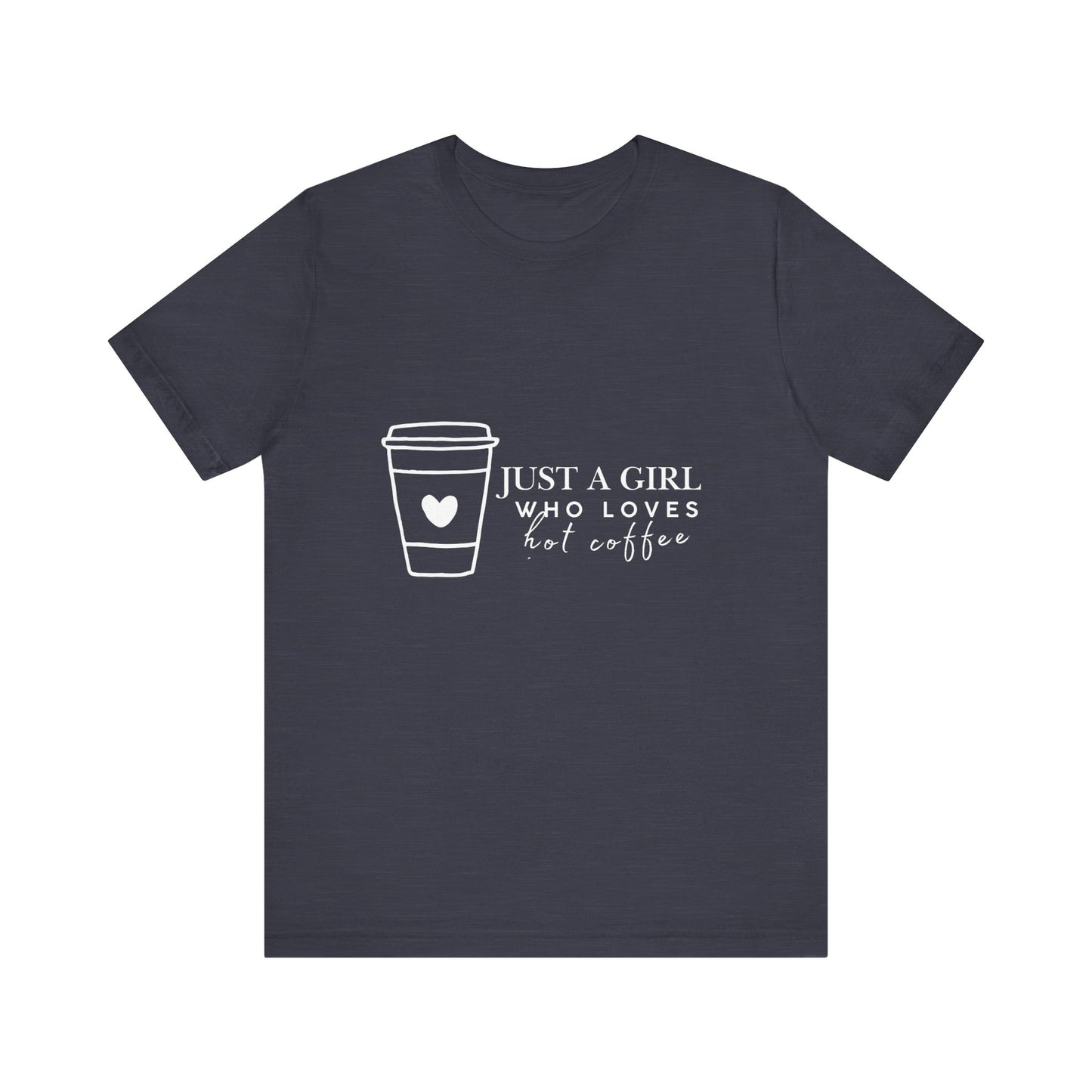 Just a Girl Who Loves Hot Coffee Tee, Unisex Coffee Lover T-Shirt, Cute Tee for Her, Gift for Coffee Enthusiasts, Inspirational Apparel