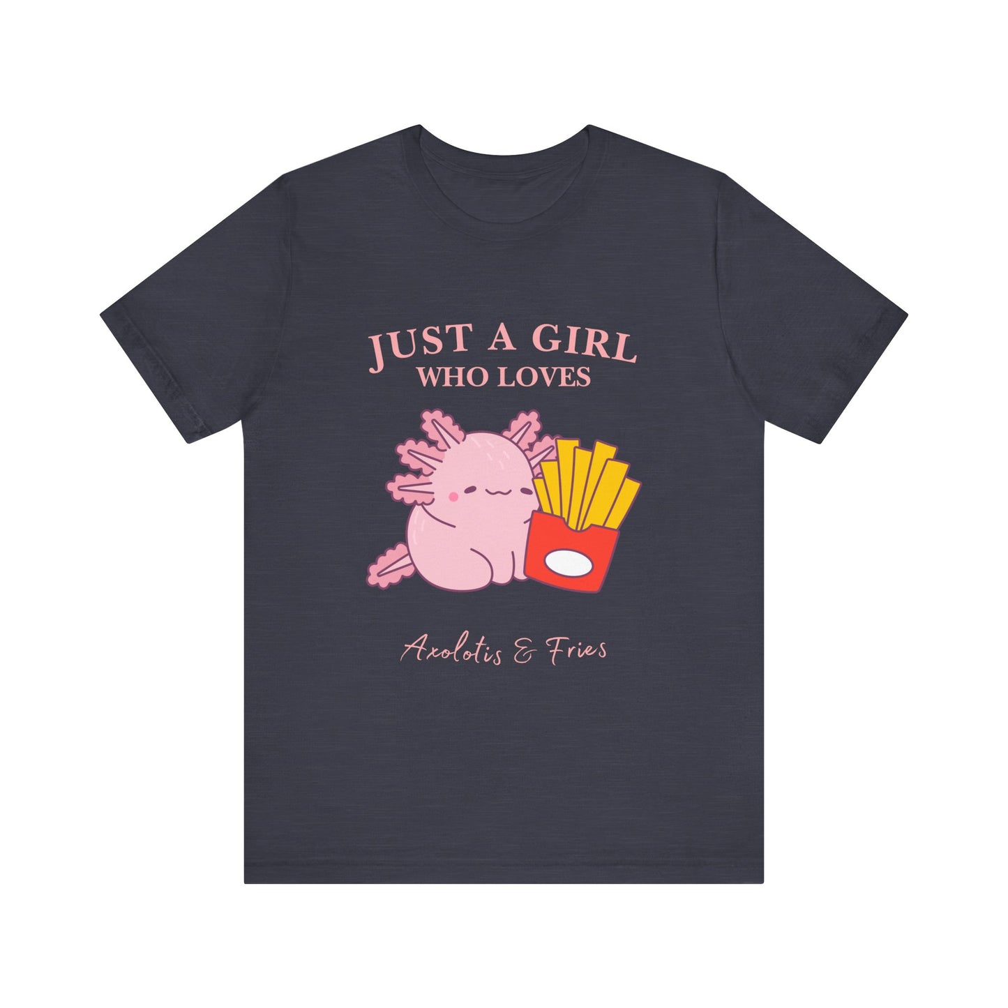Just a Girl Who Loves Axolotls & Fries Tee, Cute Graphic Tee, Animal Lover Shirt, Fun Summer T-Shirt, Gift for Her