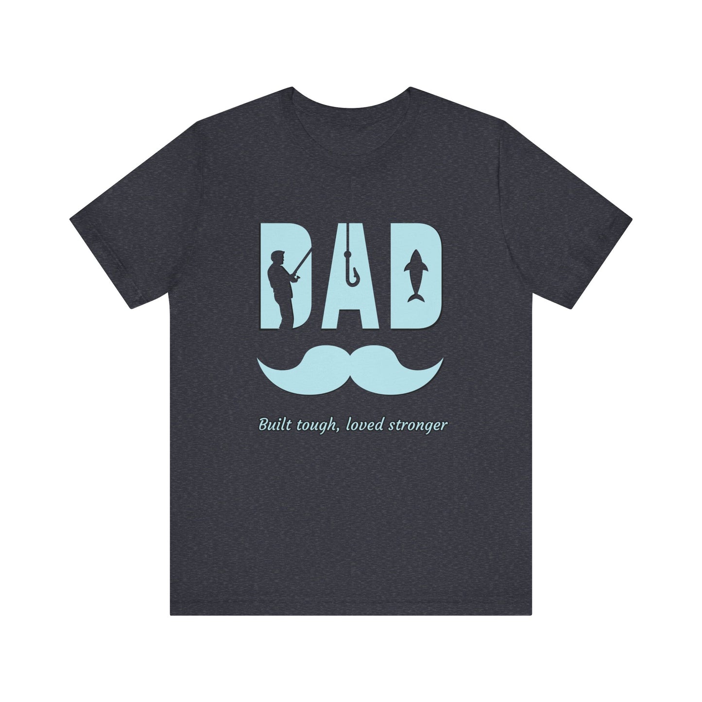 Dad Fishing Tee - Built Tough, Loved Stronger | Father's Day Gift, Unisex Short Sleeve T-Shirt, Casual Wear, Fishing Lover Gift, Dad Shirt