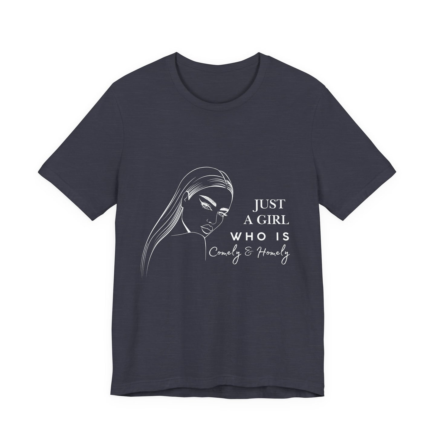 Stylish Unisex Tee - Just a Girl Who is Comely & Homely | Casual Wear, Gift for Her, Everyday Fashion, Trendy Apparel, Graphic Tee