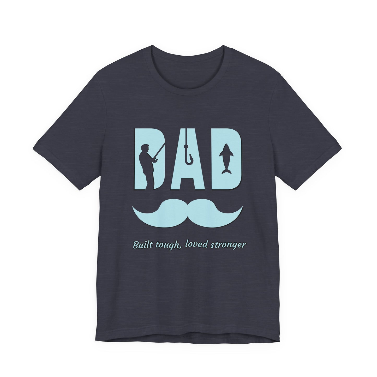 Dad Fishing Tee - Built Tough, Loved Stronger | Father's Day Gift, Unisex Short Sleeve T-Shirt, Casual Wear, Fishing Lover Gift, Dad Shirt
