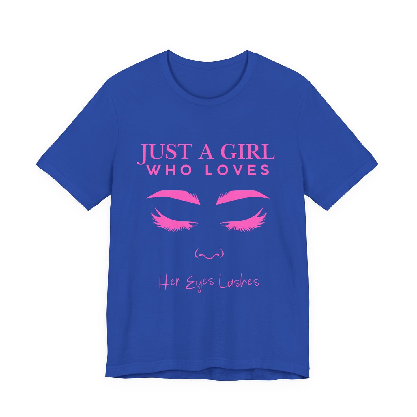 Just a Girl Who Loves Her Eyelashes Tee, Cute Graphic Shirt, Makeup Lover Gift, Beauty Enthusiast Top, Fun Fashion Tee, Birthday Gift