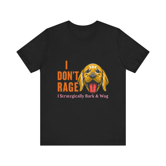 Funny Dog Lover Tee, I Don't Rage T-Shirt, Gifts for Pet Owners, Casual Wear, Animal Lover Gift, Unisex Jersey Shirt