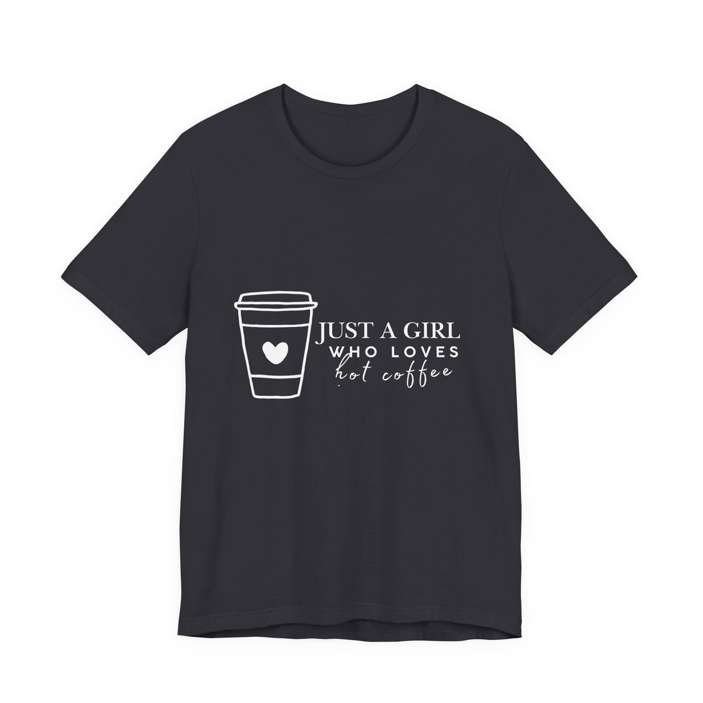 Just a Girl Who Loves Hot Coffee Tee, Unisex Coffee Lover T-Shirt, Cute Tee for Her, Gift for Coffee Enthusiasts, Inspirational Apparel