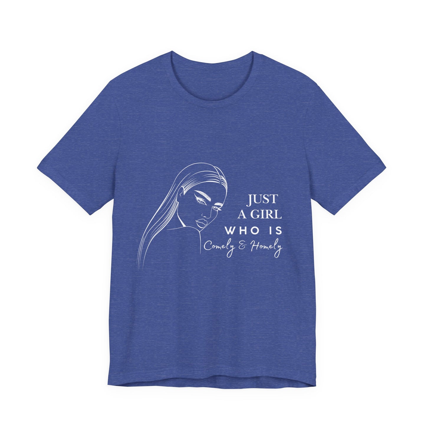 Stylish Unisex Tee - Just a Girl Who is Comely & Homely | Casual Wear, Gift for Her, Everyday Fashion, Trendy Apparel, Graphic Tee