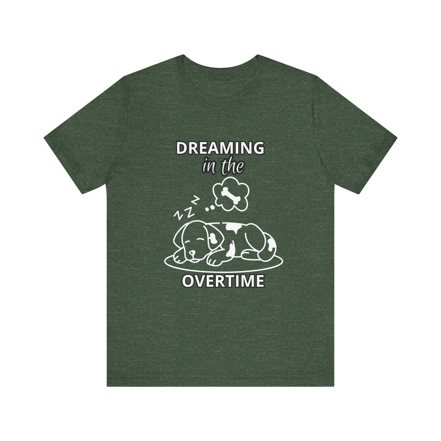 Dreaming in the Overtime Dog Tee, Funny Pet Lover Shirt, Cute Animal Graphic Tee, Gift for Dog Owners, Unisex Short Sleeve T-Shirt
