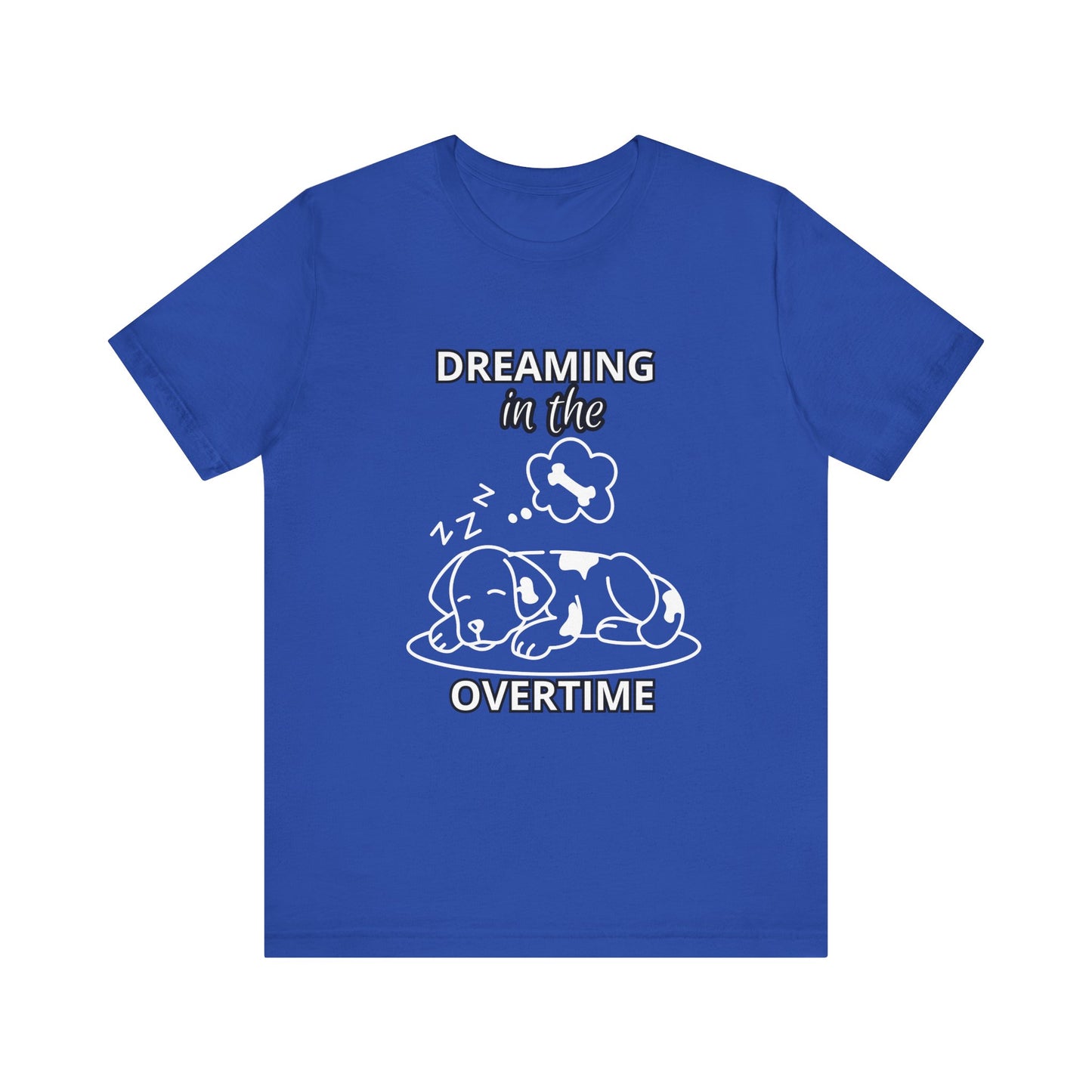 Dreaming in the Overtime Dog Tee, Funny Pet Lover Shirt, Cute Animal Graphic Tee, Gift for Dog Owners, Unisex Short Sleeve T-Shirt