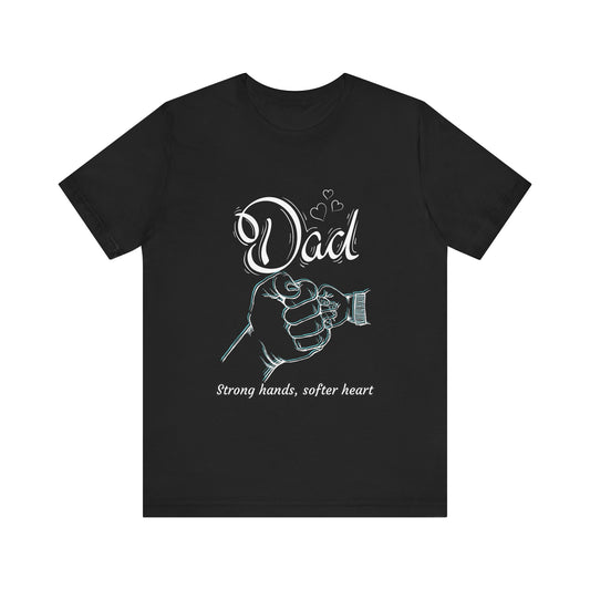 Dad Strong Hands, Softer Heart Tee | Unisex Father's Day Gift, Casual Wear, Family Reunion, Gift for Dad, Funny Dad Shirt